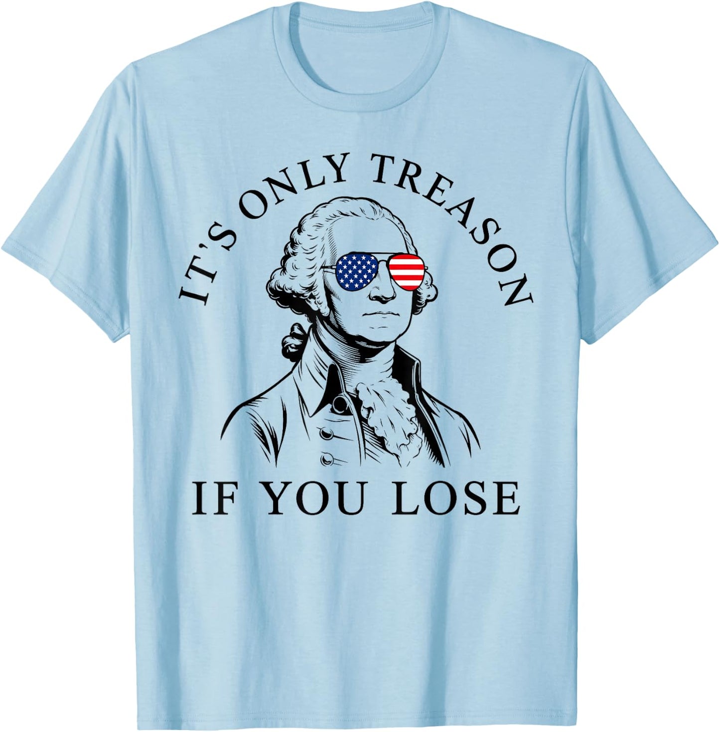Washington Only Treason If You Lose 4th of July Men Women T-Shirt - T-Shirt | Light Blue