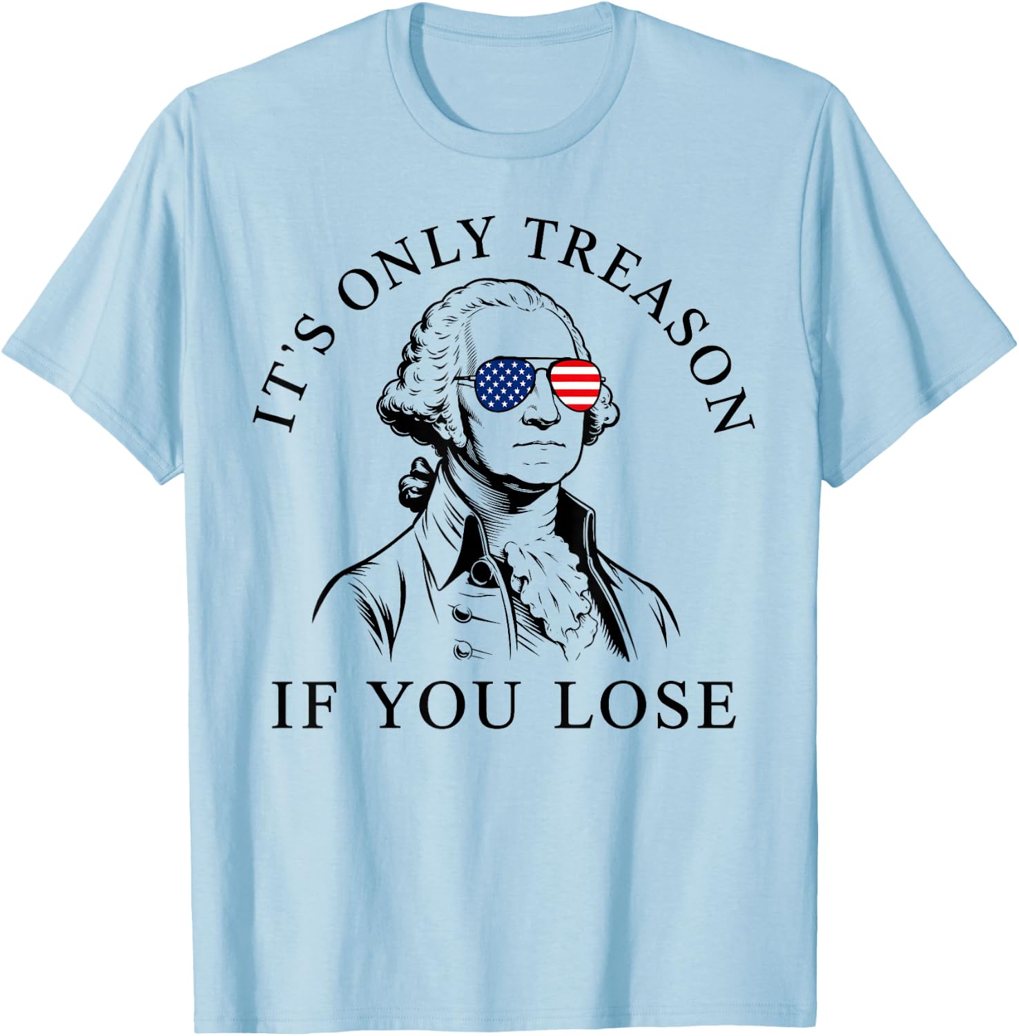 Washington Only Treason If You Lose 4th of July Men Women T-Shirt - T-Shirt | Light Blue