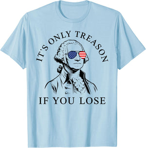 Washington Only Treason If You Lose 4th of July Men Women T-Shirt - T-Shirt | Light Blue