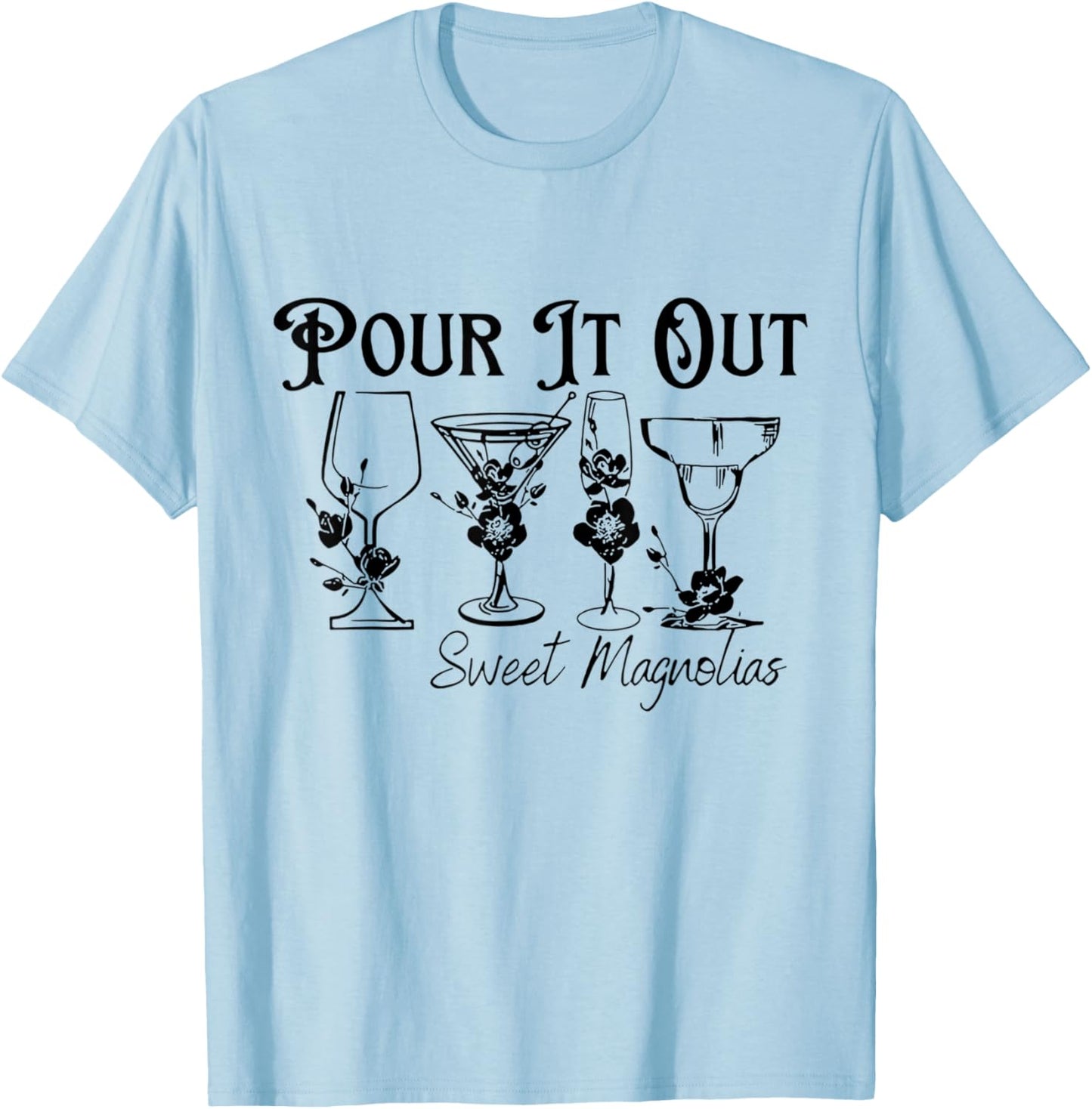 Unique Design Pour It Out Sweet Magnolias Women T-Shirt - T-Shirt | Light Blue