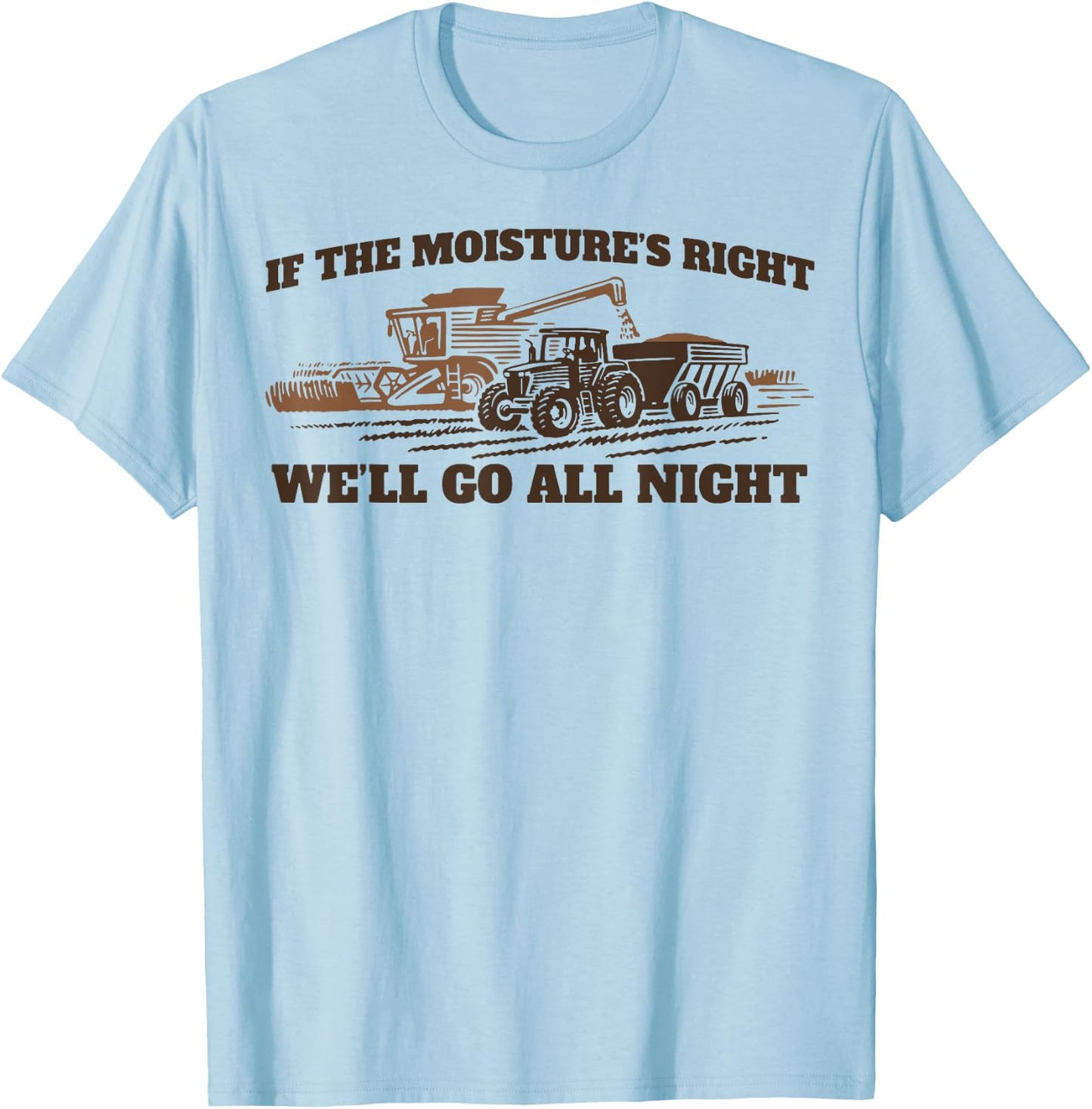 If The Moistures Right We'll Go All Night T-Shirt - T-Shirt | Light Blue