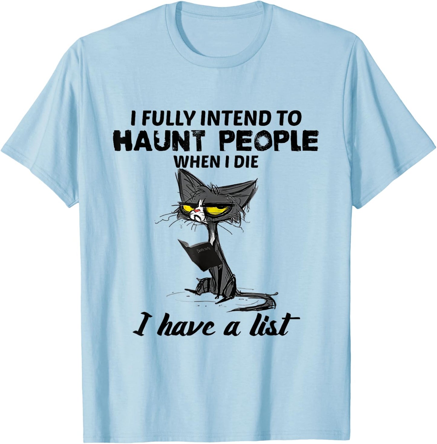 Funny Cat I fully intend to haunt people when I die Gifts Women T-Shirt - T-Shirt | Light Blue