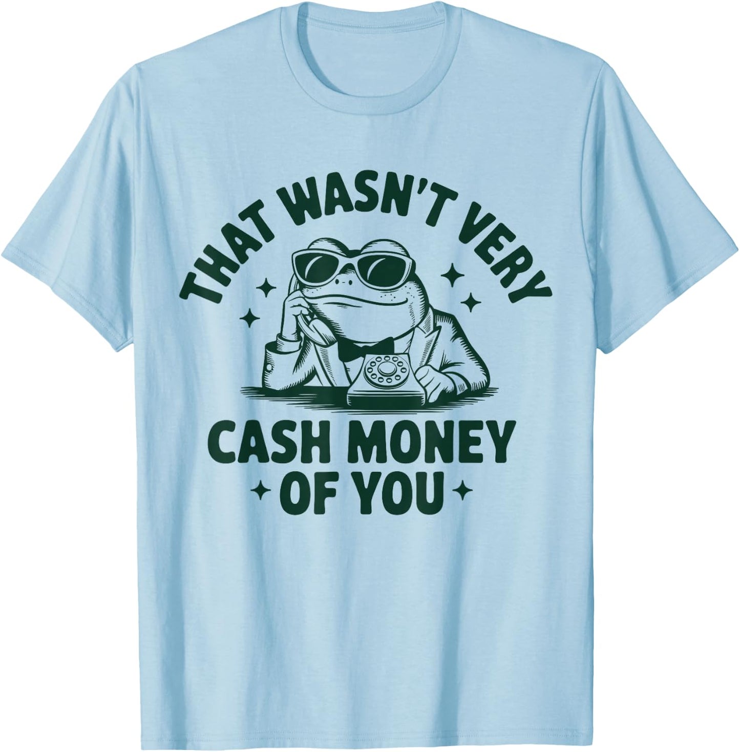 That Wasn't Very Cash Money Of You Funny Frog T-Shirt - T-Shirt | Light Blue