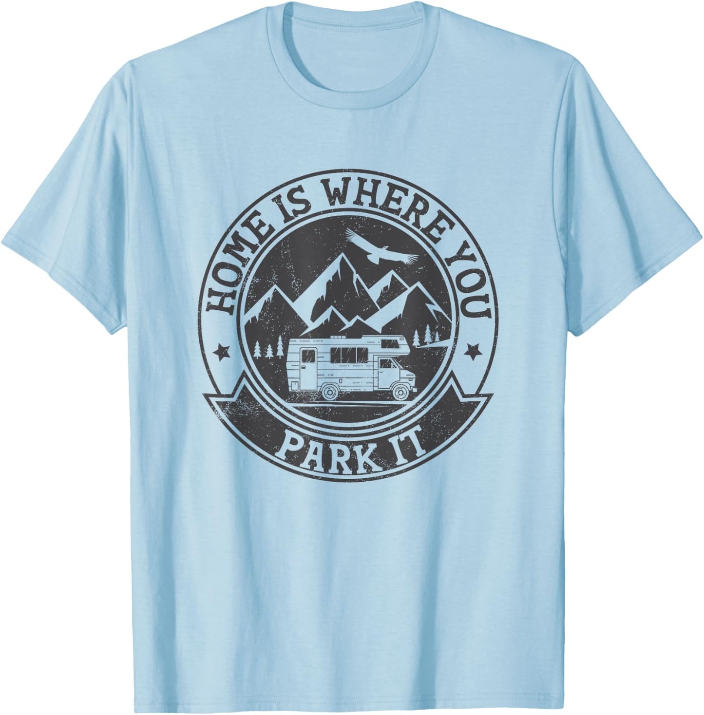 Home Is Where You Park It Funny for RV Campers T-Shirt - T-Shirt | Light Blue
