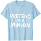 Pretend I'm A Minion Costume Party Funny Halloween Minion , black T-Shirt - T-Shirt | Light Blue