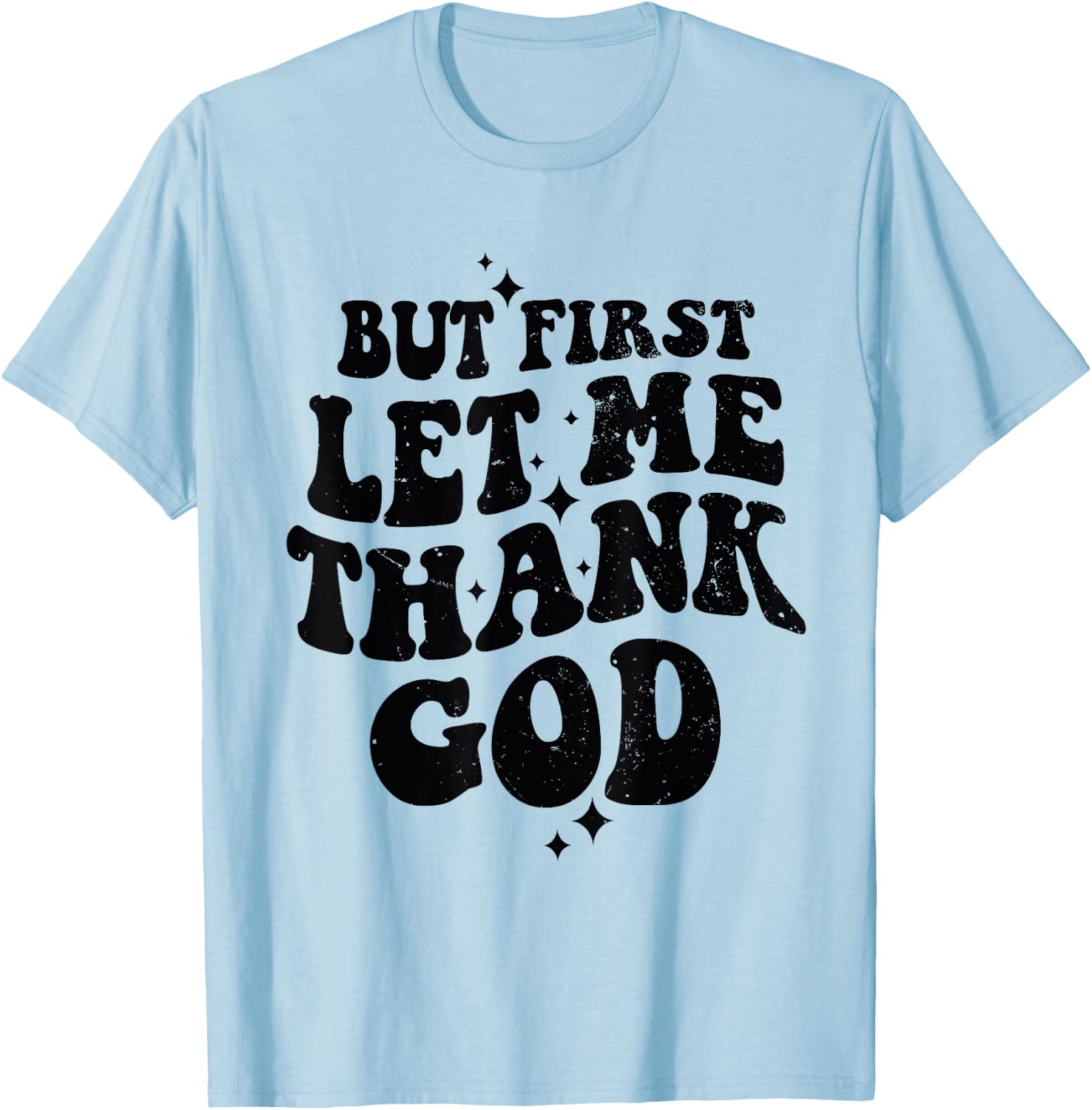But First Let Me Thank God T-Shirt - T-Shirt | Light Blue