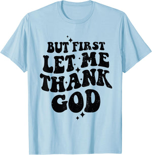 But First Let Me Thank God T-Shirt - T-Shirt | Light Blue