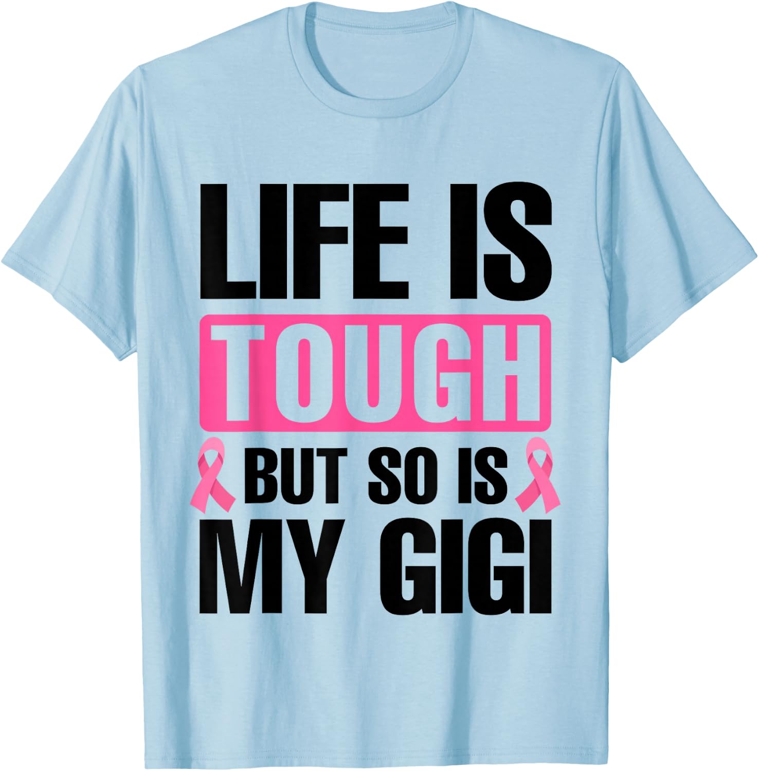 Life Is Tough But So Is My Gigi Breast Cancer Awareness T-Shirt - T-Shirt | Light Blue