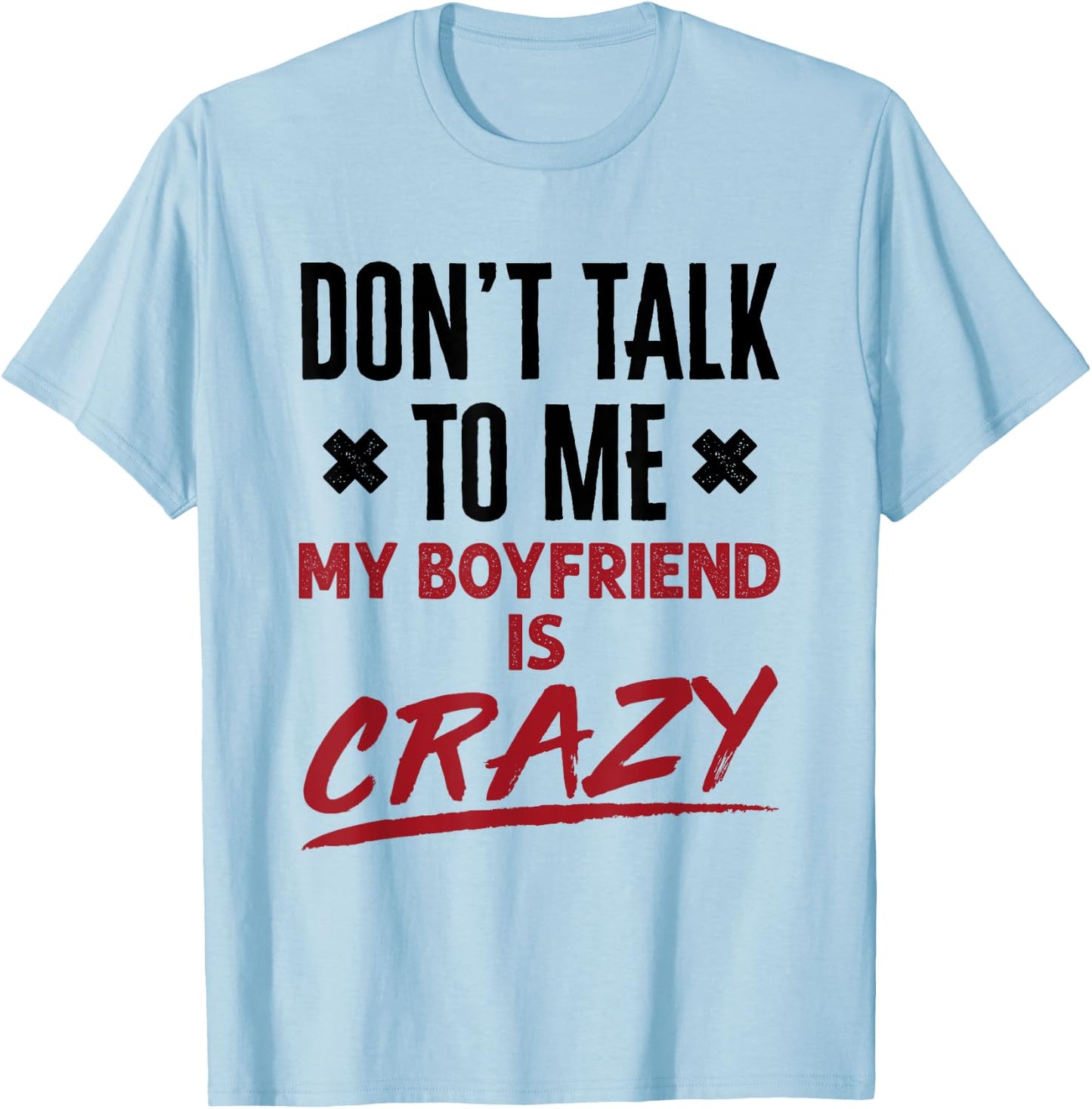 Funny Don't Talk to Me My Boyfriend Is Crazy Jealous BF T-Shirt - T-Shirt | Light Blue