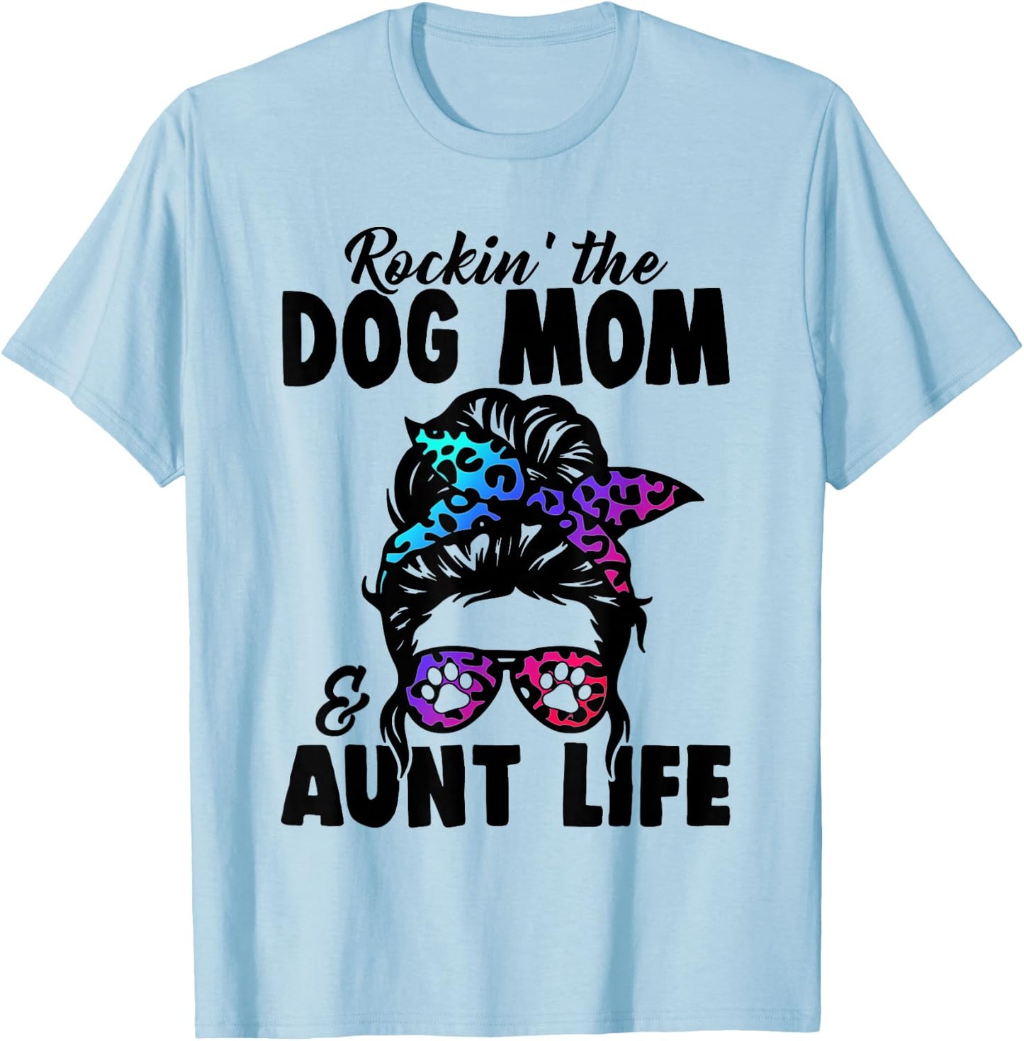 Messy Bun Rockin' The Dog Mom And Aunt Life Funny Dog Lovers T-Shirt - T-Shirt | Light Blue