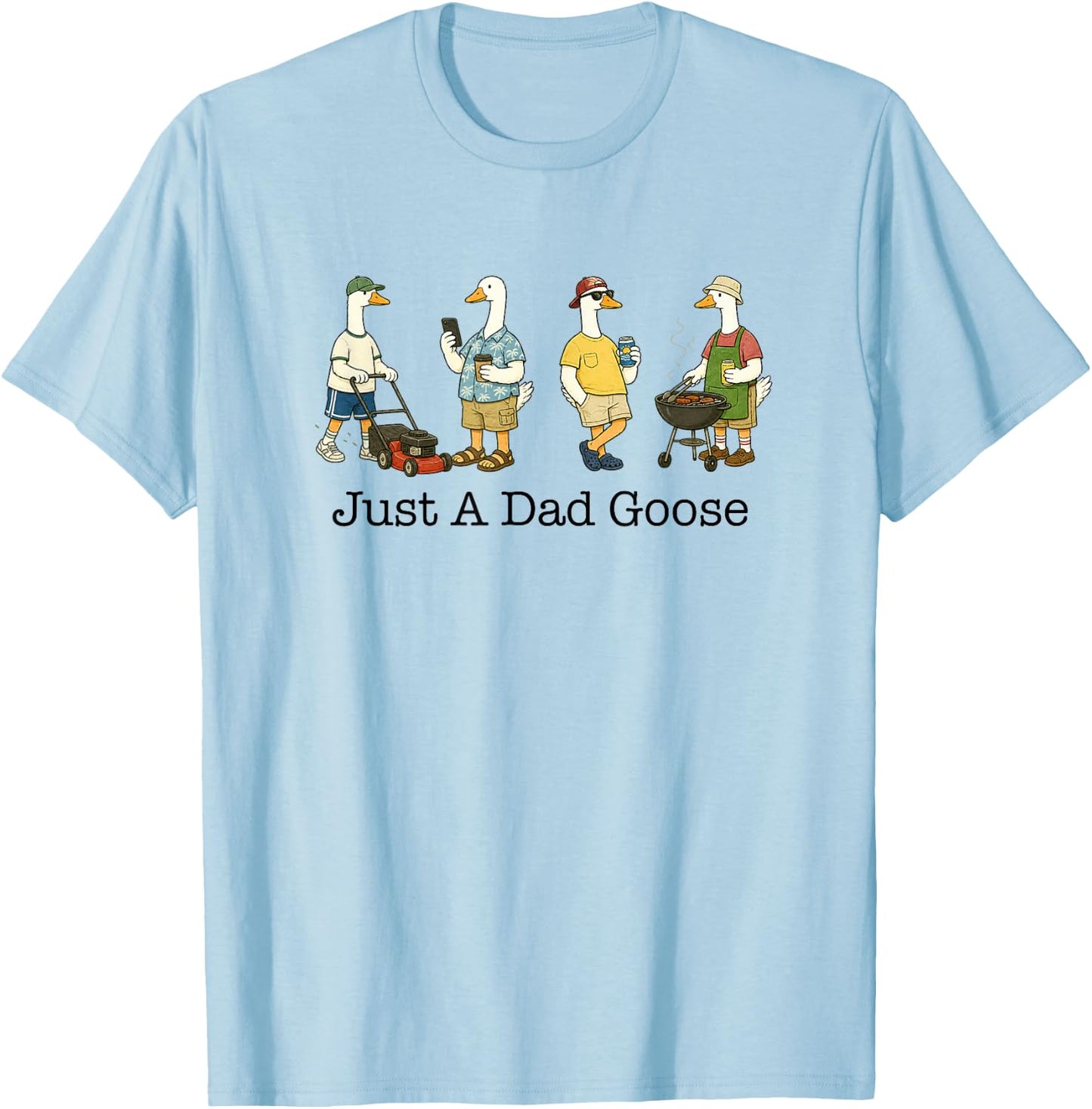 Goose Dad Life Funny Daddy Father’s Day Just A Dad Goose T-Shirt - T-Shirt | Light Blue