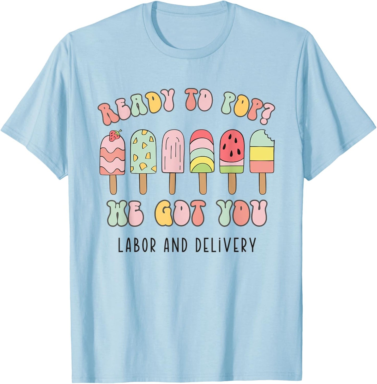 Retro Ready To Pop We Got You Summer Labor and Delivery Women T-Shirt - T-Shirt | Light Blue
