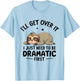 I'll Get Over It I Just Need To Be Dramatic First T-Shirt - T-Shirt | Light Blue