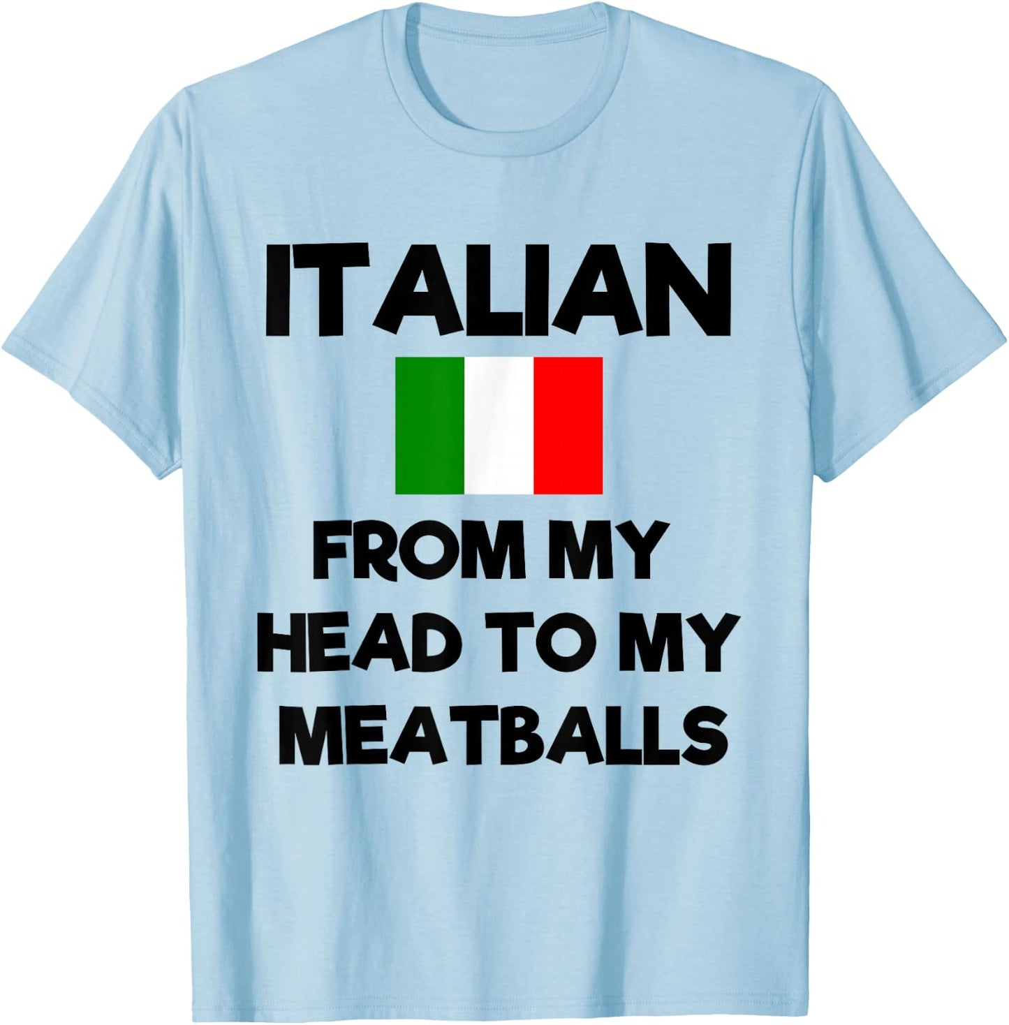 Funny Italian From My Head To My Meatballs Humor Joke T-Shirt - T-Shirt | Light Blue