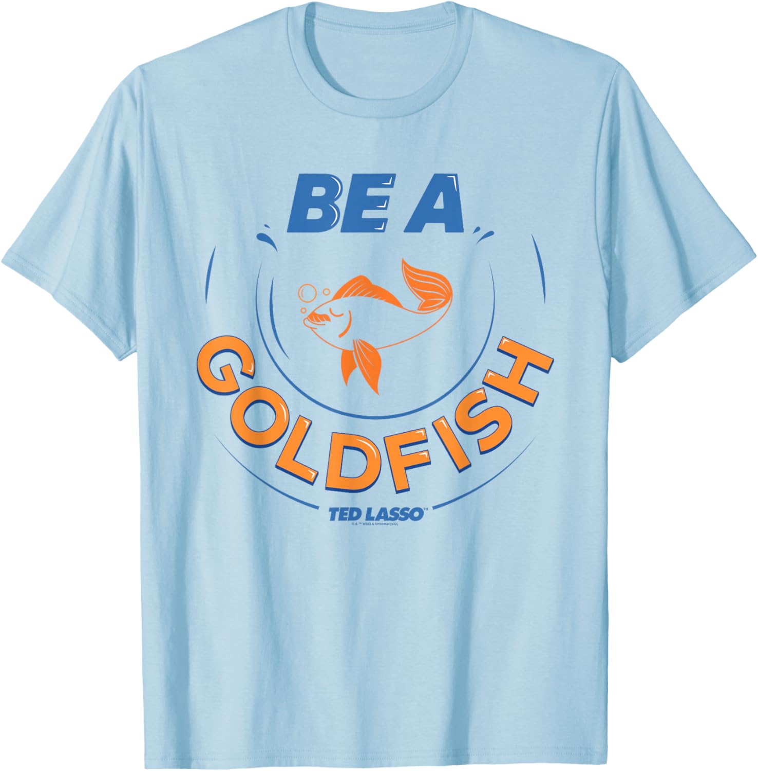 Ted Lasso Be A Goldfish T-Shirt - T-Shirt | Light Blue