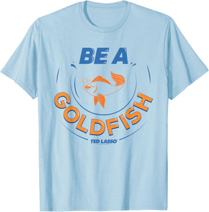 Ted Lasso Be A Goldfish T-Shirt - T-Shirt | Light Blue