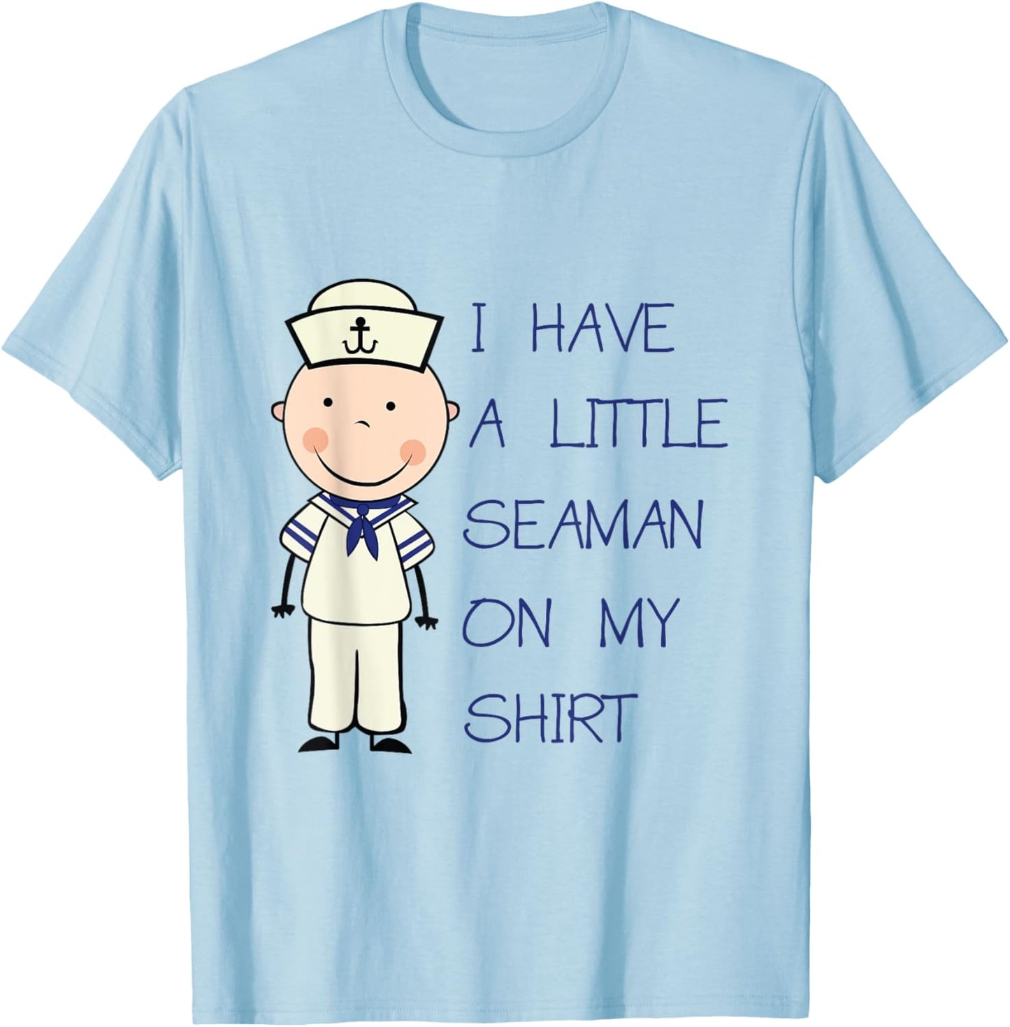 I Have A Little Seaman On My Shirt Funny Adult Humor T-Shirt - T-Shirt | Light Blue