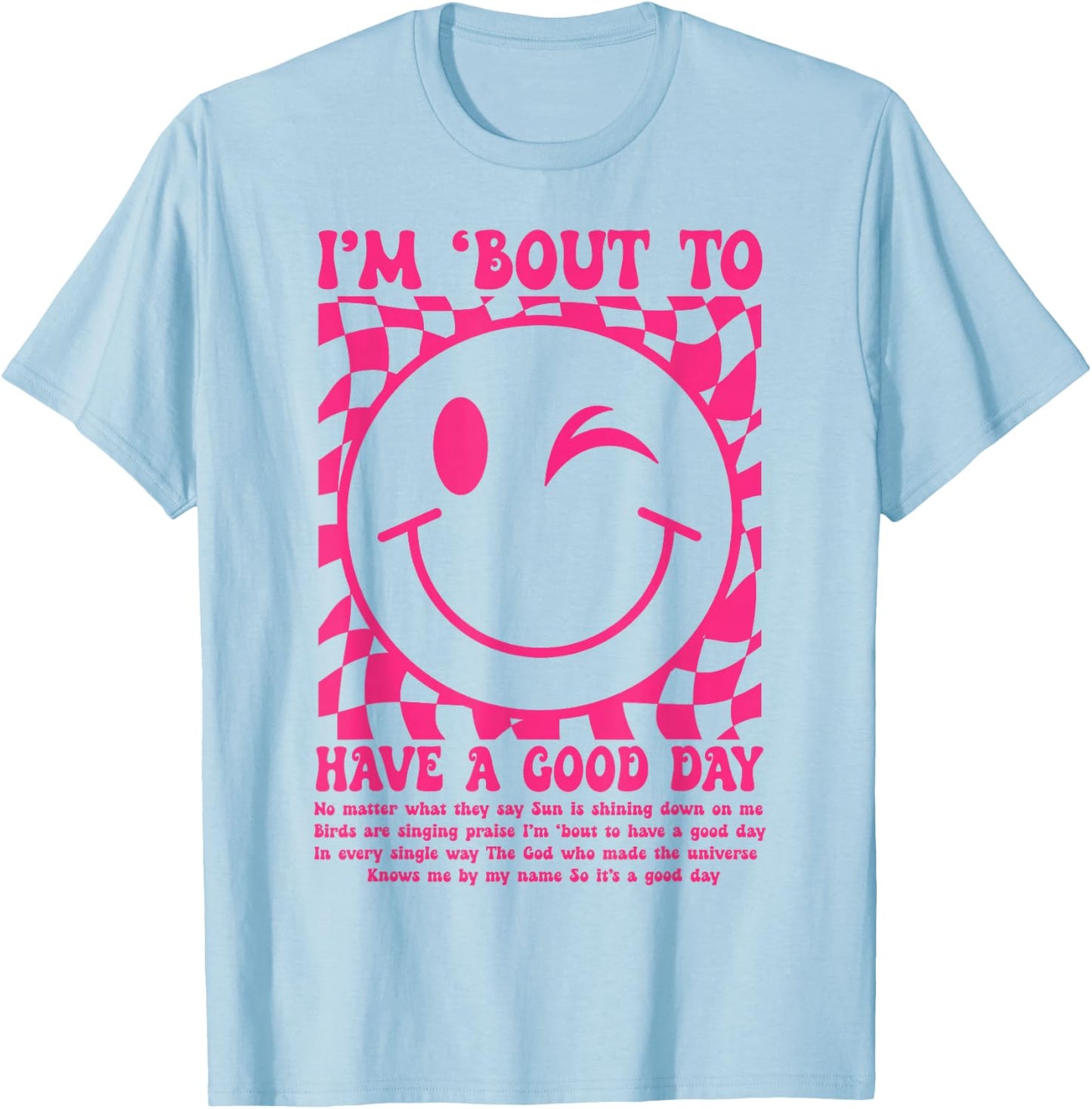 I'm Bout to Have A Good Day Pink Funny Men Women T-Shirt - T-Shirt | Light Blue