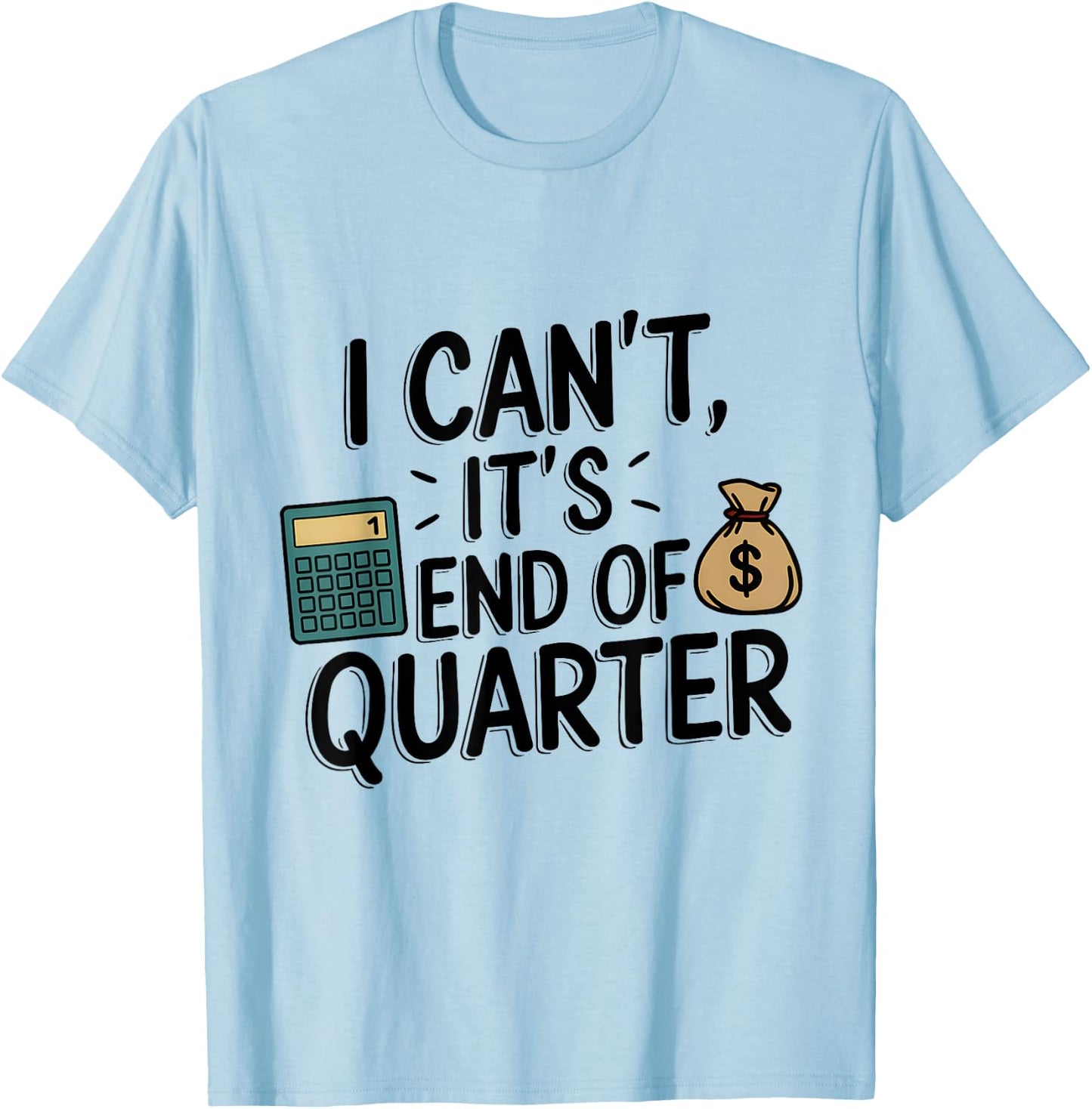 End of Quarter Funny CFO Accountant T-Shirt - T-Shirt | Light Blue