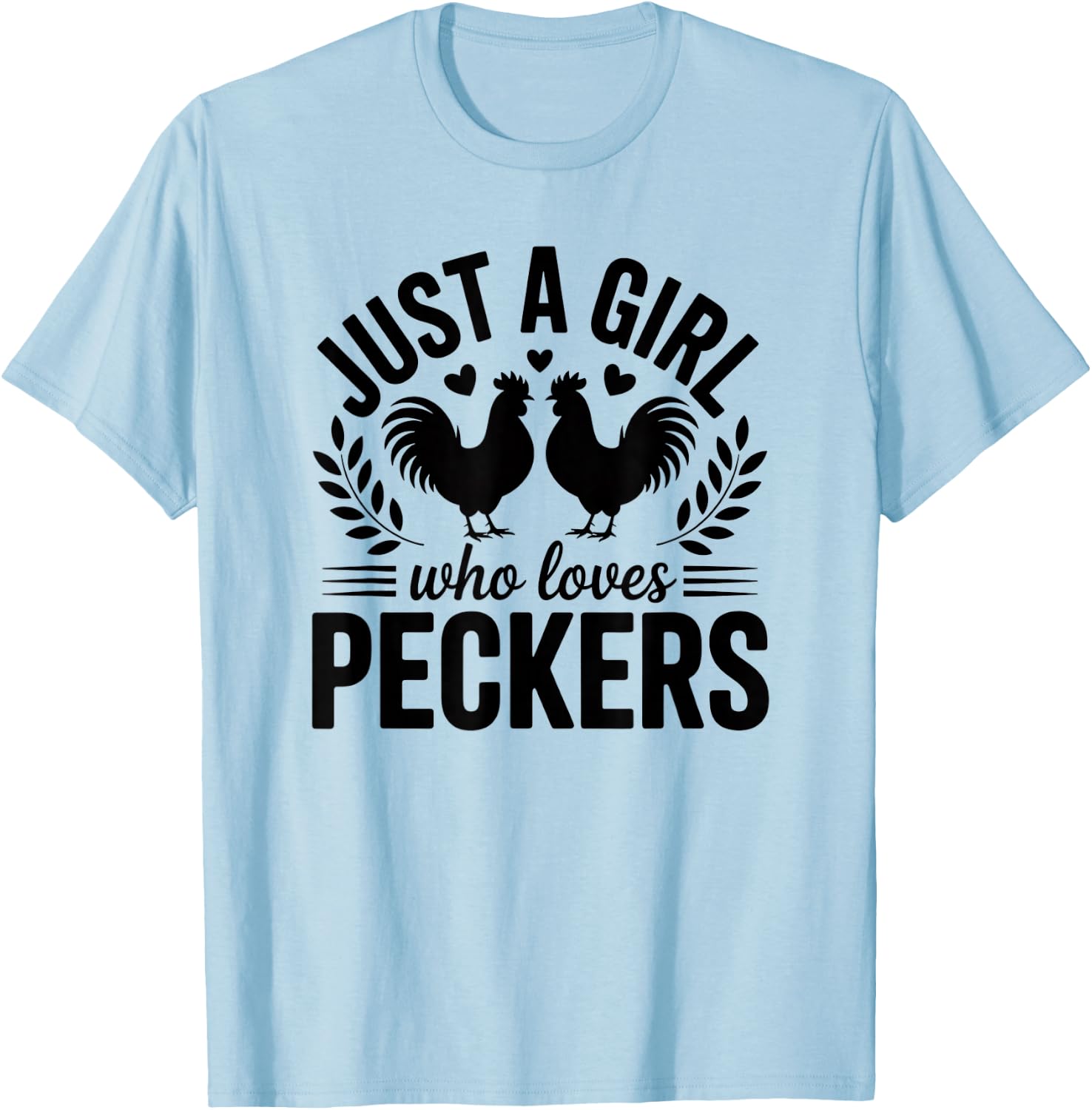 Just a Girl Who Loves Peckers T-Shirt - T-Shirt | Light Blue