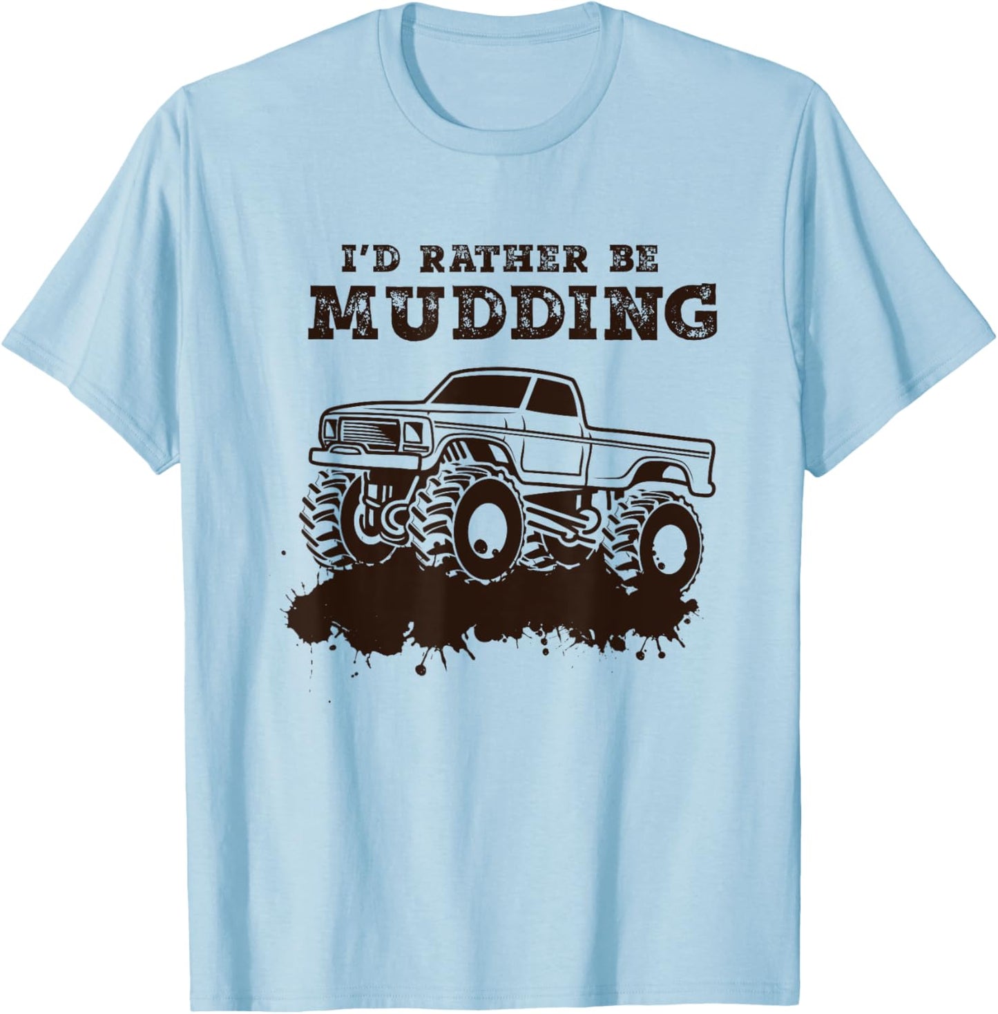 I'd Rather Be Mudding - Muddin 4x4 Mud Monster Truck T-Shirt - T-Shirt | Light Blue