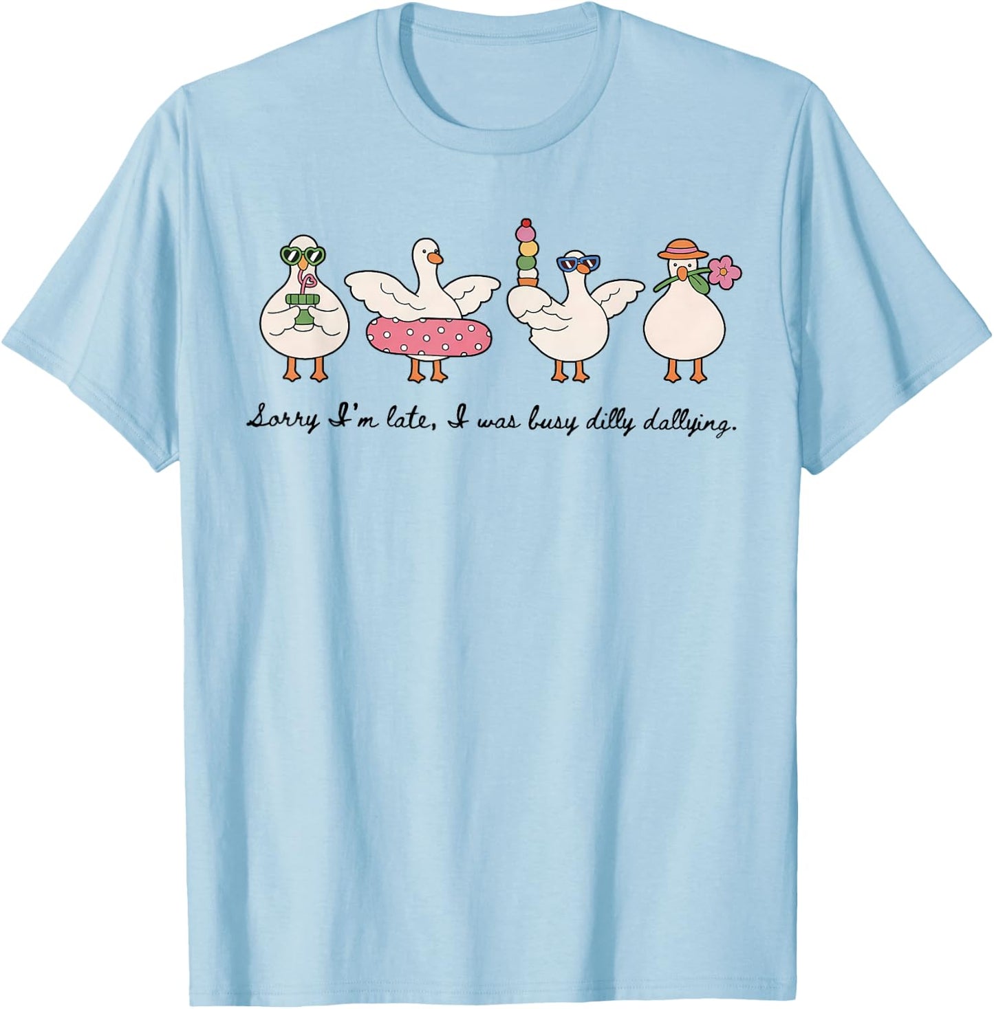 Dilly Dally Goose Sorry I'm Late I was Dilly Dallying T-Shirt - T-Shirt | Light Blue