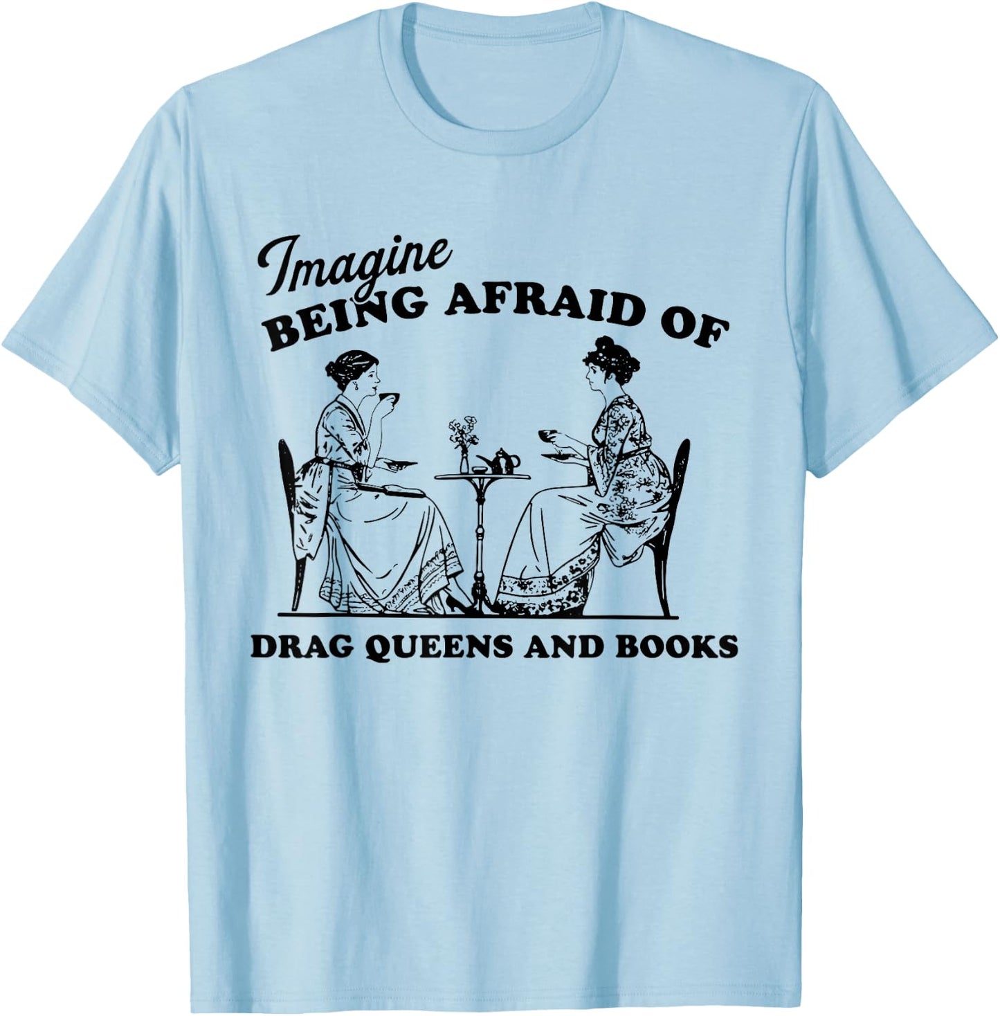 Imagine Being Afraid of Drag Queens and Books Pride Month T-Shirt - T-Shirt | Light Blue