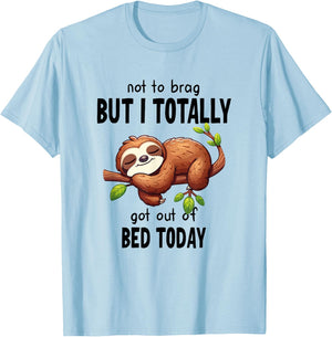 Not To Brag But I Totally Got Out Of Bed Today Sloth Lazy T-Shirt - T-Shirt | Light Blue