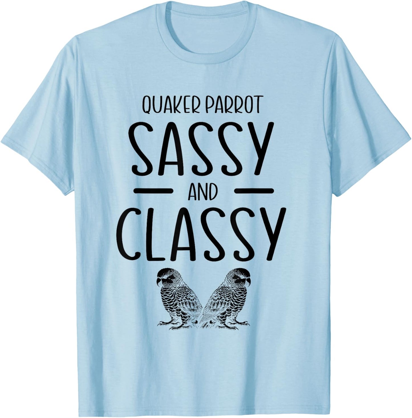 Quaker Parrot Sassy And Classy Monk Parakeet Parrots T-Shirt - T-Shirt | Light Blue