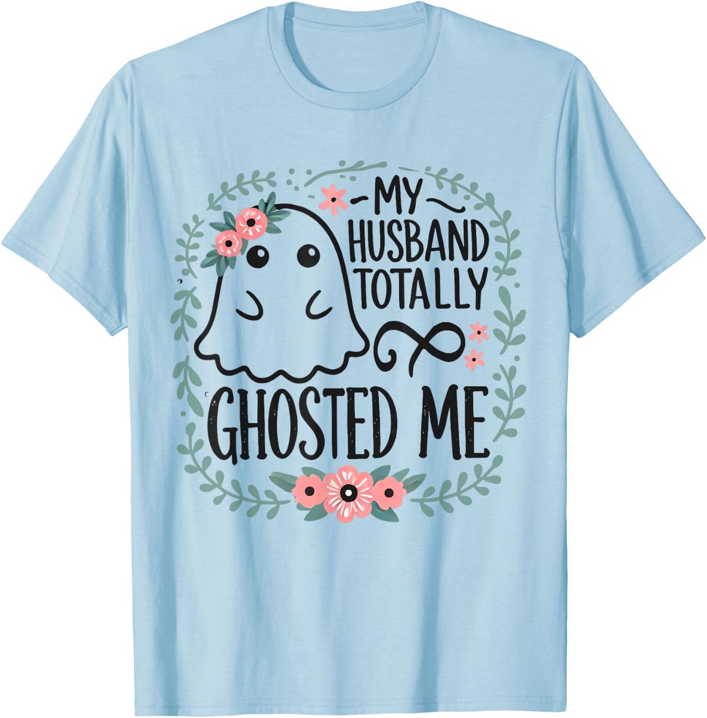 My Husband Totally Ghosted Me Halloween Shirts Women T-Shirt - T-Shirt | Light Blue