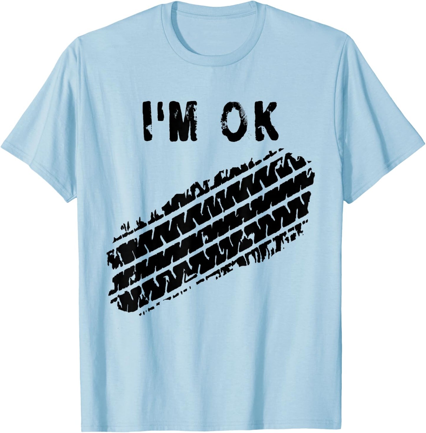 I'm OK Car Tire Track Funny Accident Stunt Recovery Joke T-Shirt - T-Shirt | Light Blue