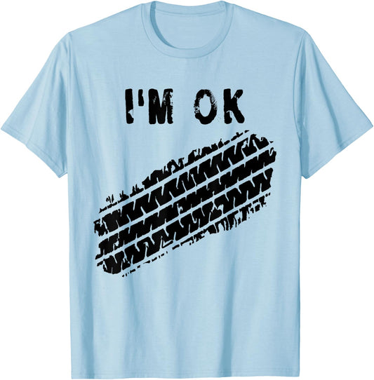 I'm OK Car Tire Track Funny Accident Stunt Recovery Joke T-Shirt - T-Shirt | Light Blue