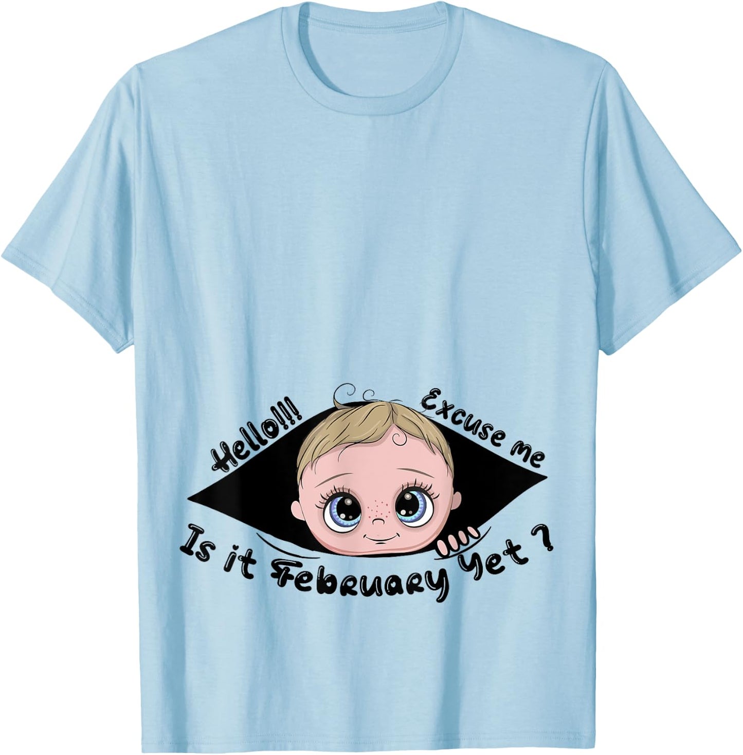 Excuse Me Is It February Yet Pregnancy Baby Announcement T-Shirt - T-Shirt | Light Blue