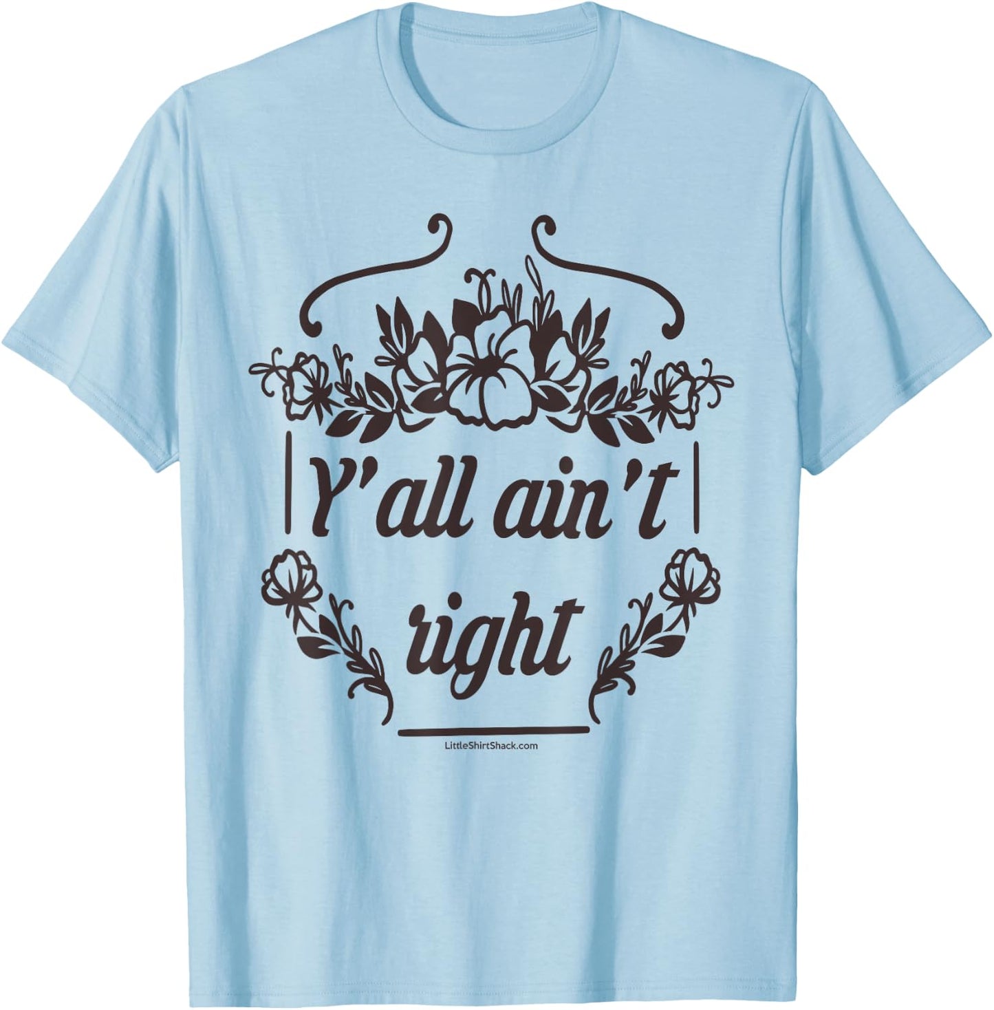 Y'all Ain't Right. Southern. Cowboy. South Country Funny T-Shirt - T-Shirt | Light Blue