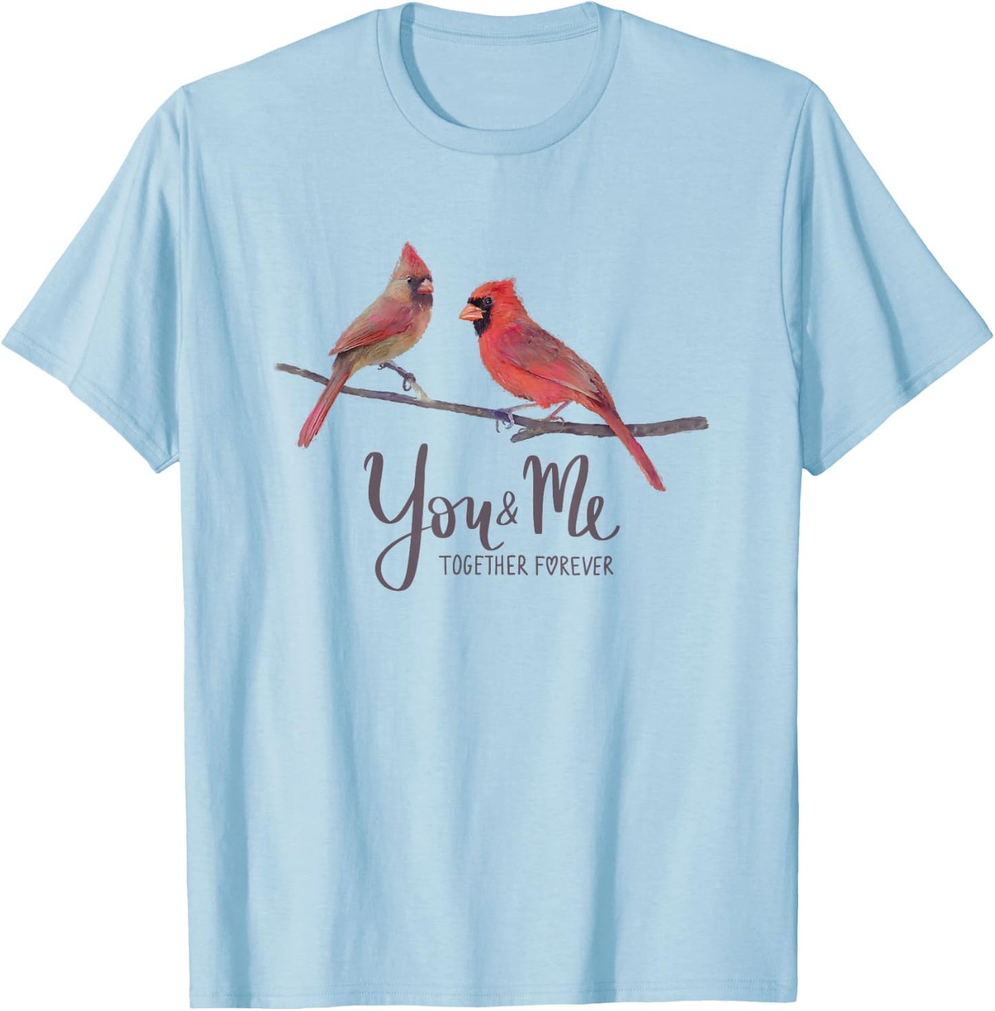 Cardinal Bird Couple, "You and Me Together Forever" T-Shirt - T-Shirt | Light Blue