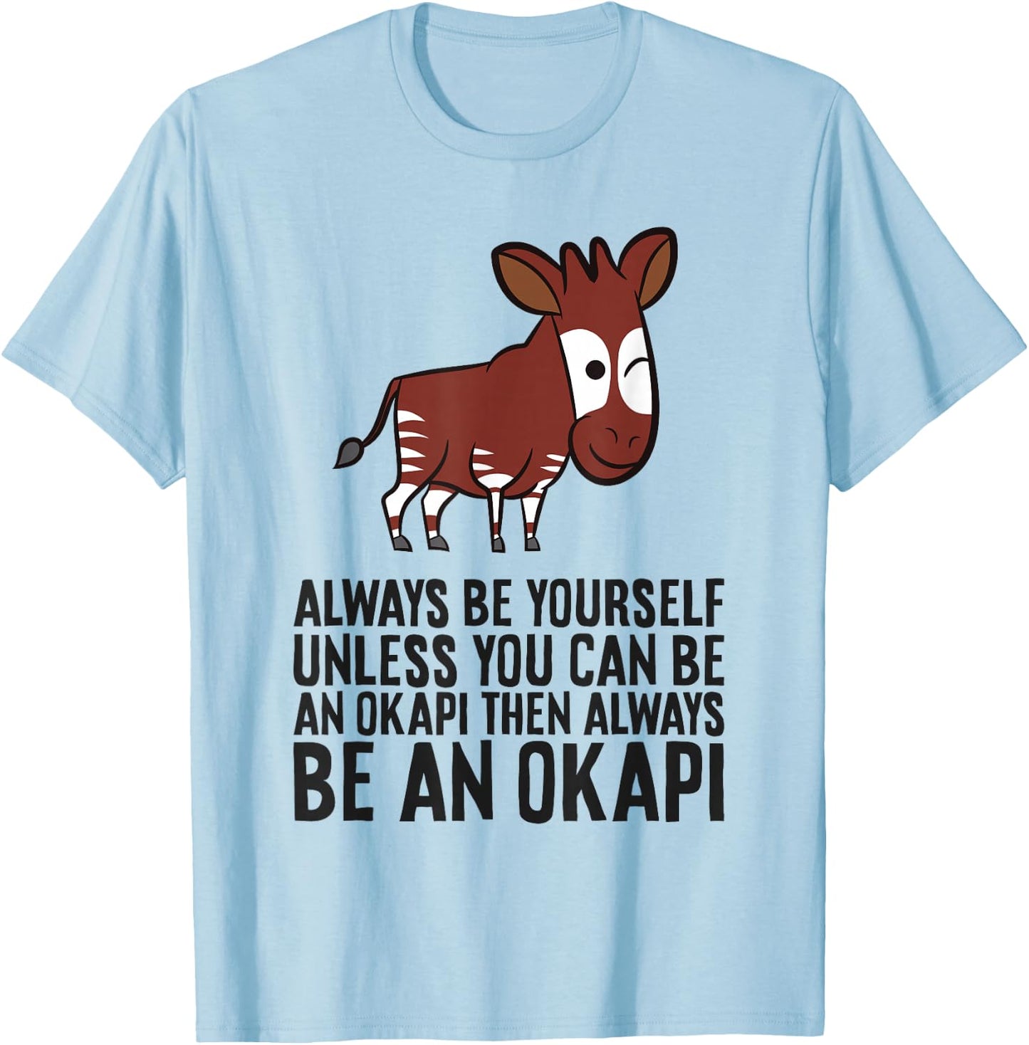 Always Be Yourself Unless You Can Be An Okapi T-Shirt - T-Shirt | Light Blue