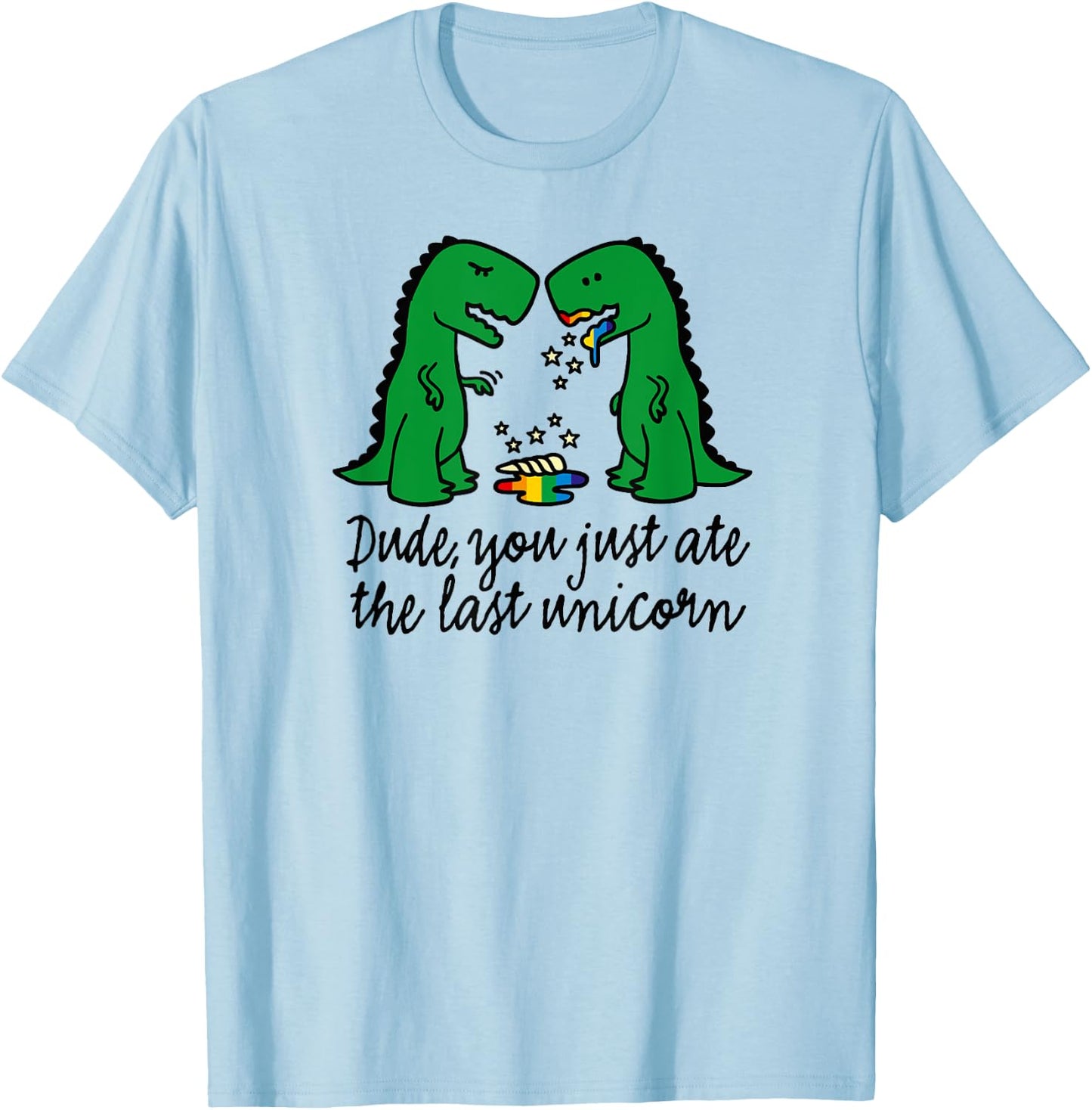 Funny did you just ate the last unicorn T-rex dinosaur humor T-Shirt - T-Shirt | Light Blue