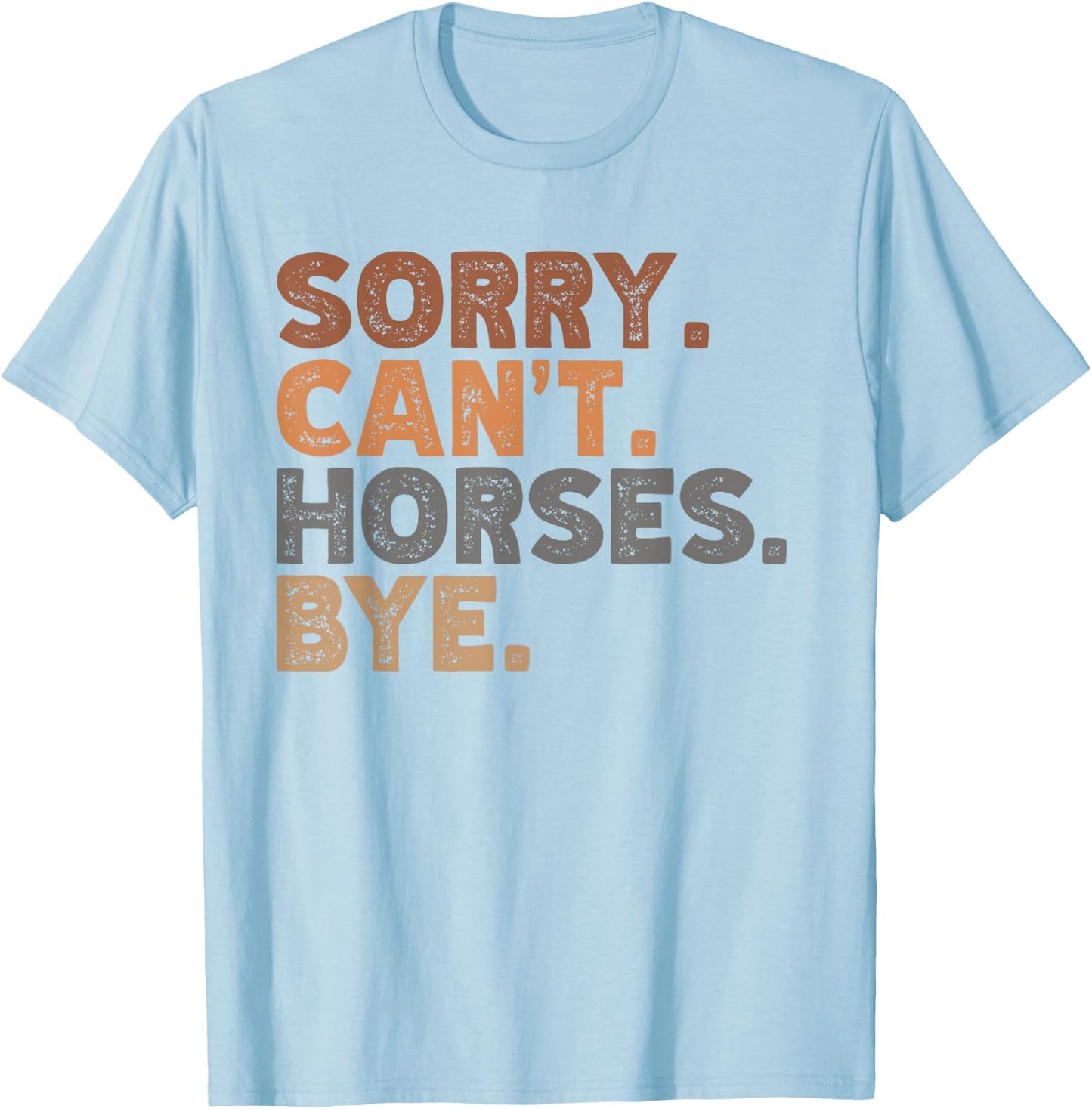 Sorry Can't Horses Bye, Funny Horses Player Sayings T-Shirt - T-Shirt | Light Blue
