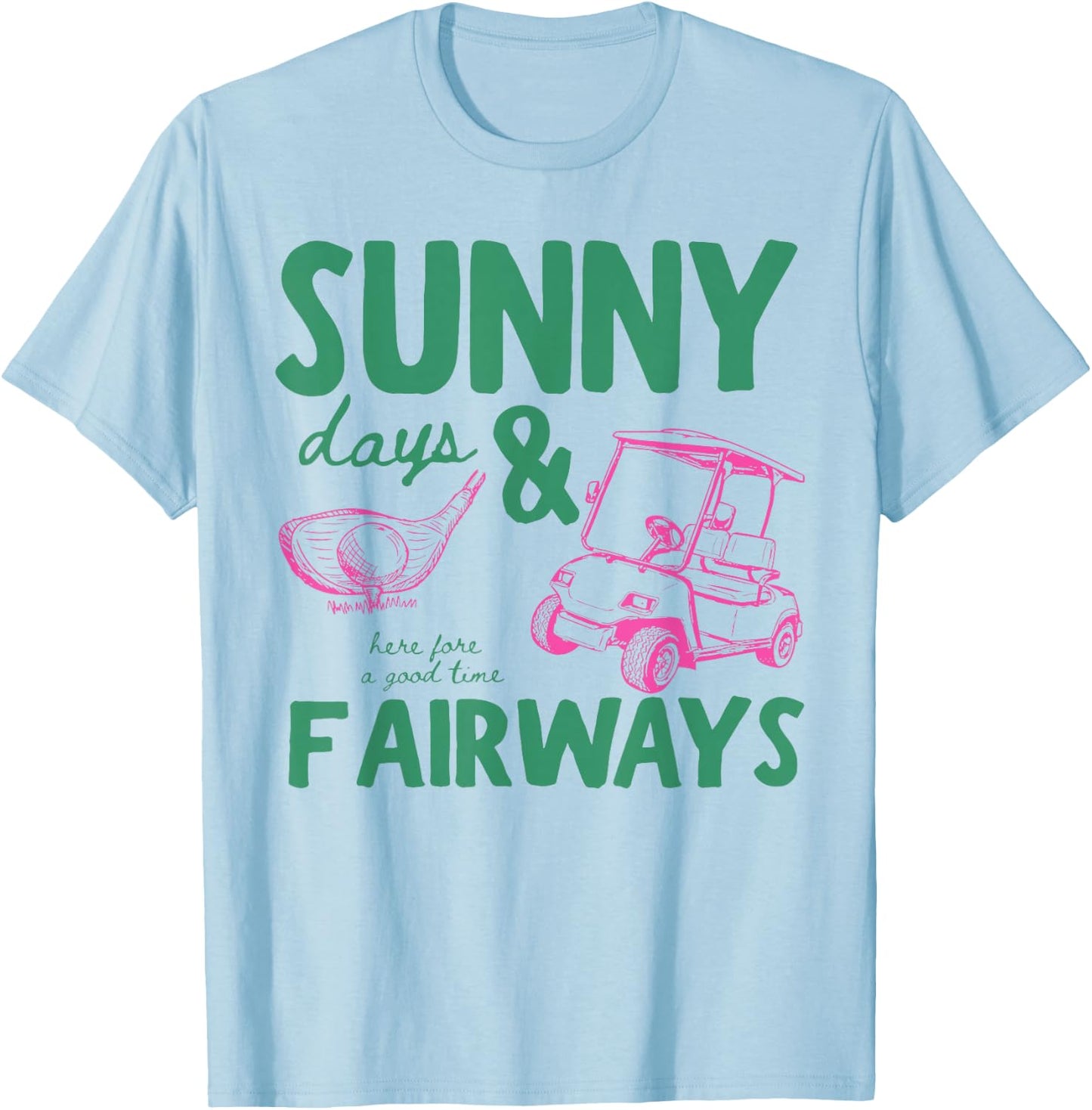 Summer Vacation Sunny Days and Fairways Golf Lover Funny T-Shirt - T-Shirt | Light Blue
