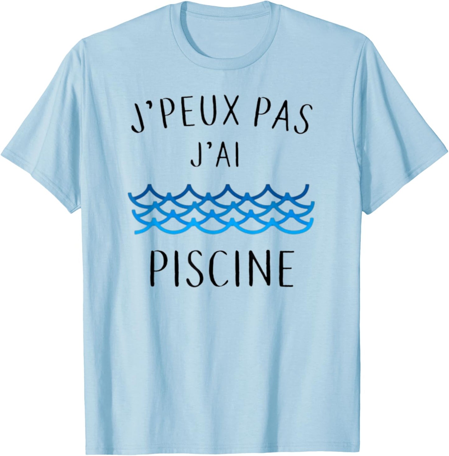 J'peux Pas J'ai Piscine Gift T-Shirt - T-Shirt | Light Blue