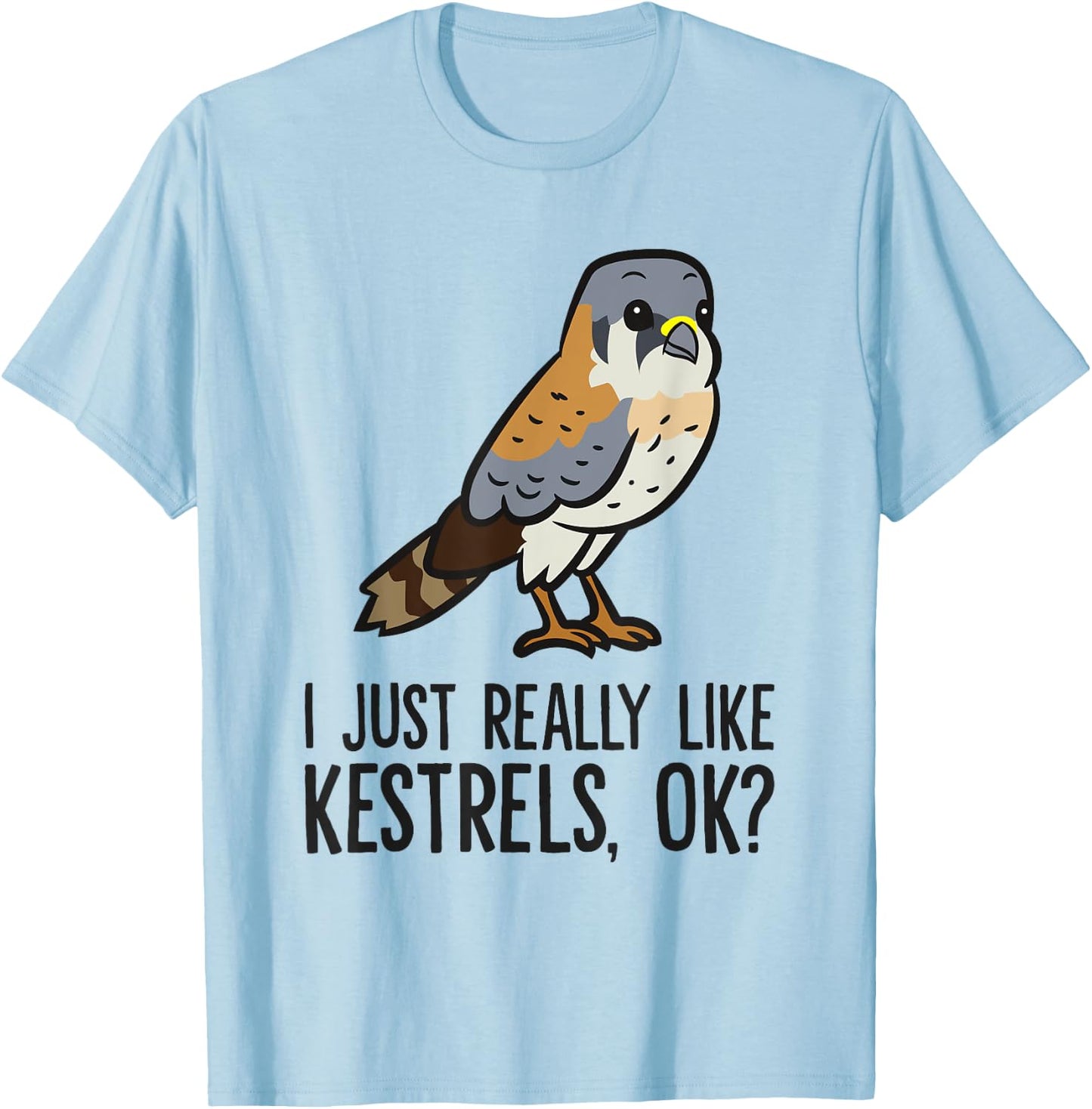 I Just Really Like Kestrels, Ok? Cute Kestrel Bird T-Shirt - T-Shirt | Light Blue