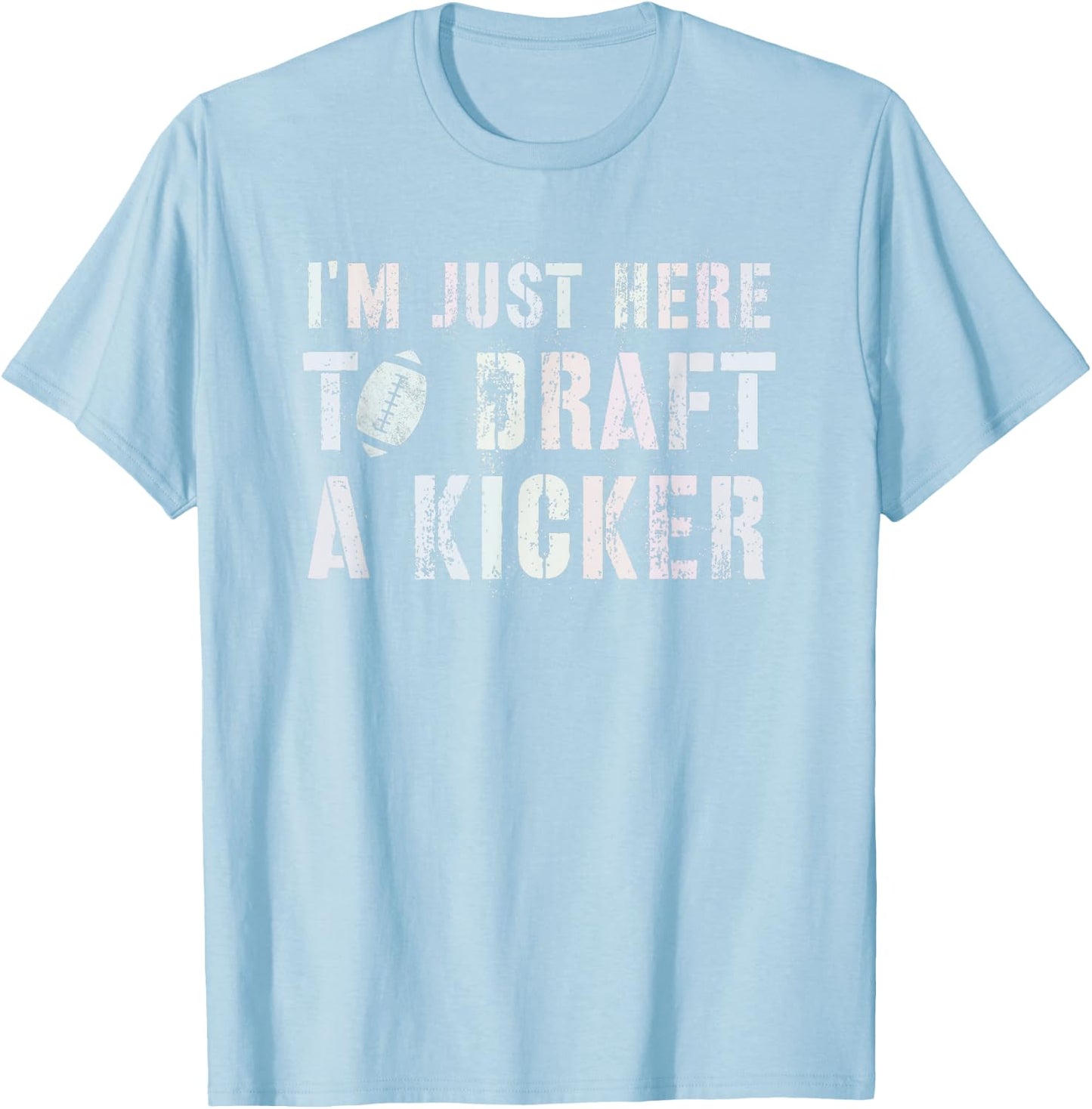 Draft Day I'M JUST HERE TO DRAFT KICKER Fantasy Football T-Shirt - T-Shirt | Light Blue