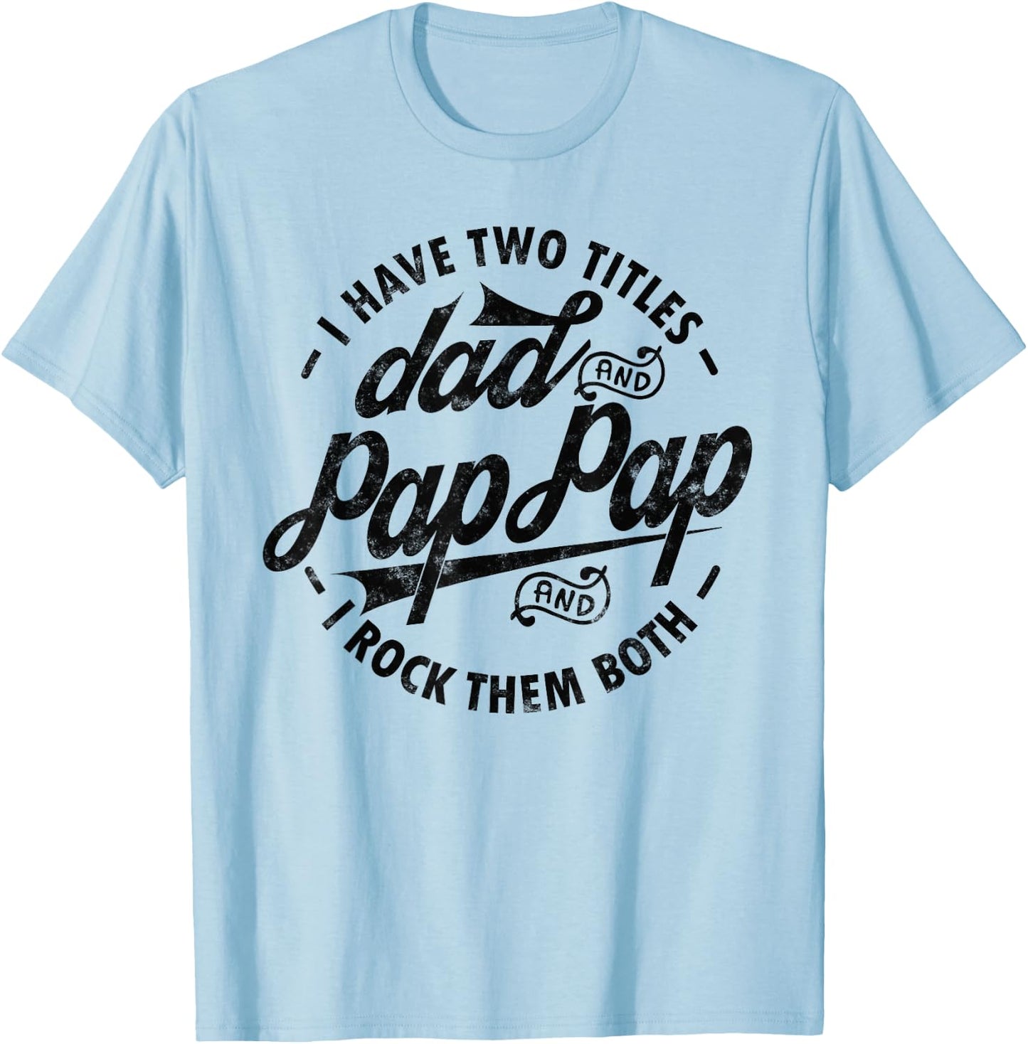 I Have Two Titles Dad & Pap Pap I Rock Them Both gift Pap T-Shirt - T-Shirt | Light Blue