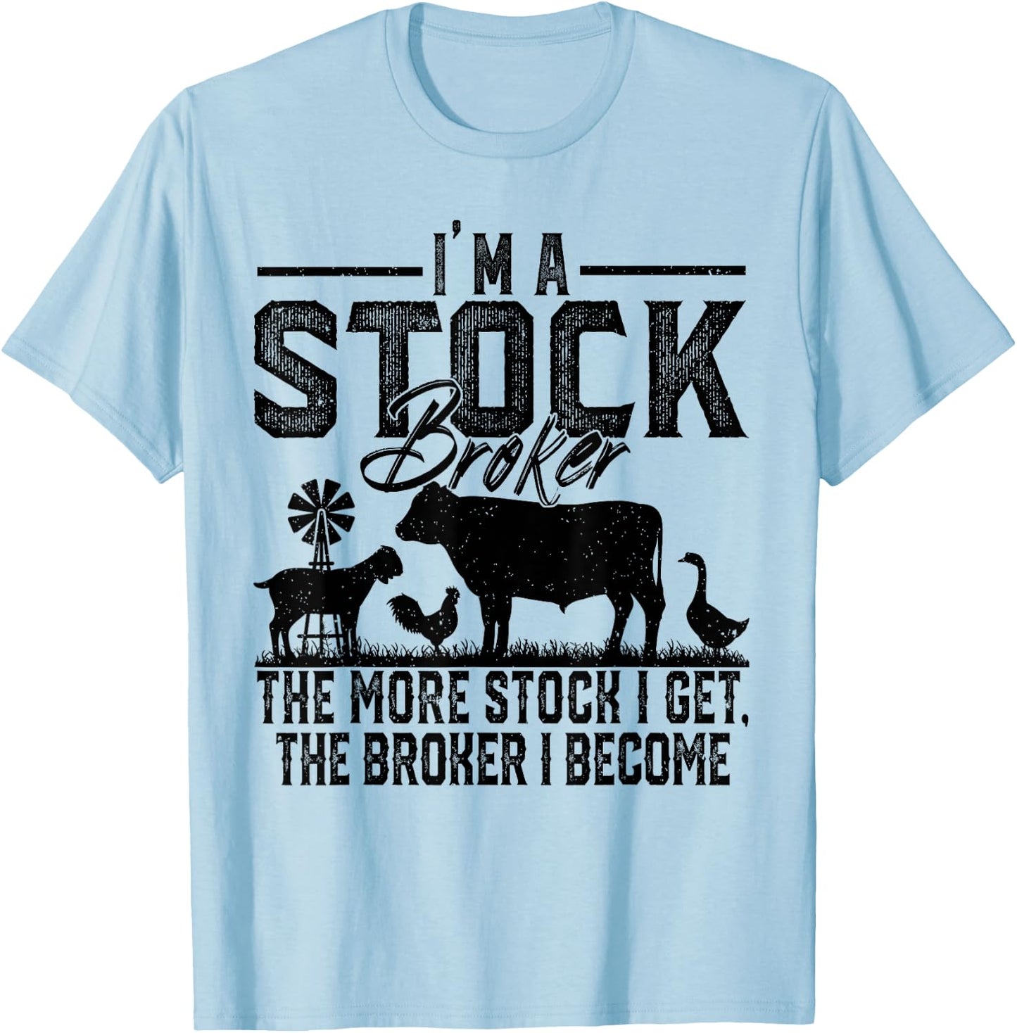 I'm A Stock Broker The More Stock I Get The Broker I Become T-Shirt - T-Shirt | Light Blue
