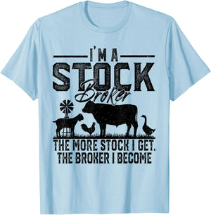 I'm A Stock Broker The More Stock I Get The Broker I Become T-Shirt - T-Shirt | Light Blue