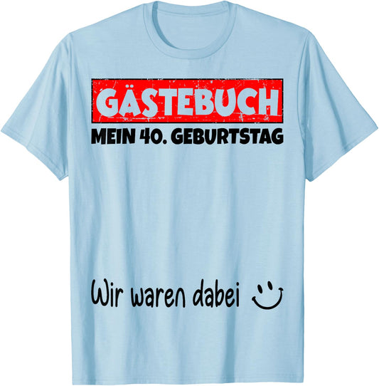 Guest Book Wir War Here My 40th Birthday , White, s T-Shirt - T-Shirt | Light Blue