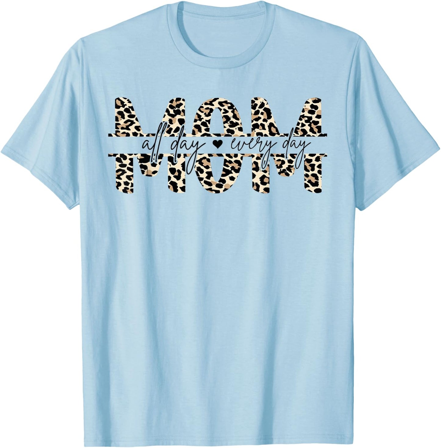 Leo Print Leopard Mom Mummy All Day Everyday T-Shirt - T-Shirt | Light Blue