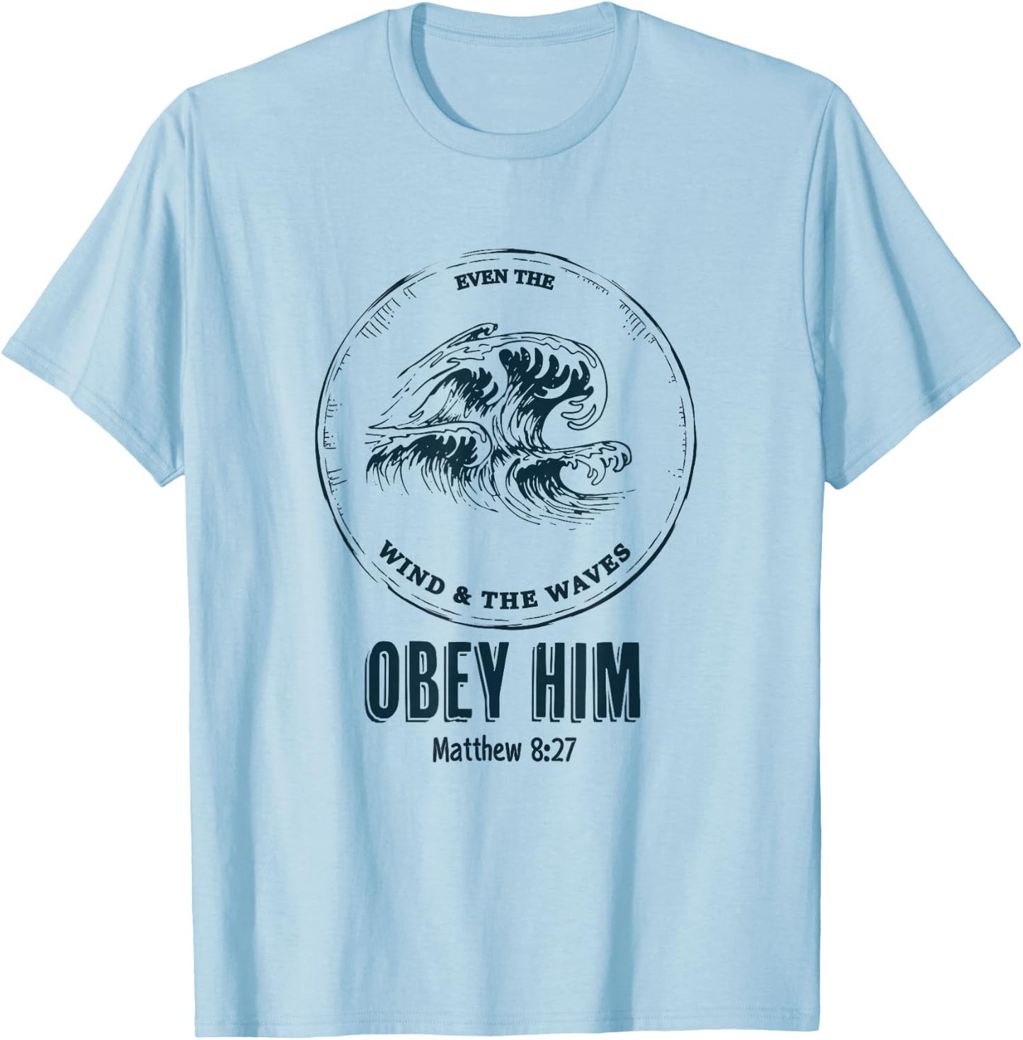Christian Men & Women | Even the Wind and the Waves Obey Him T-Shirt - T-Shirt | Light Blue