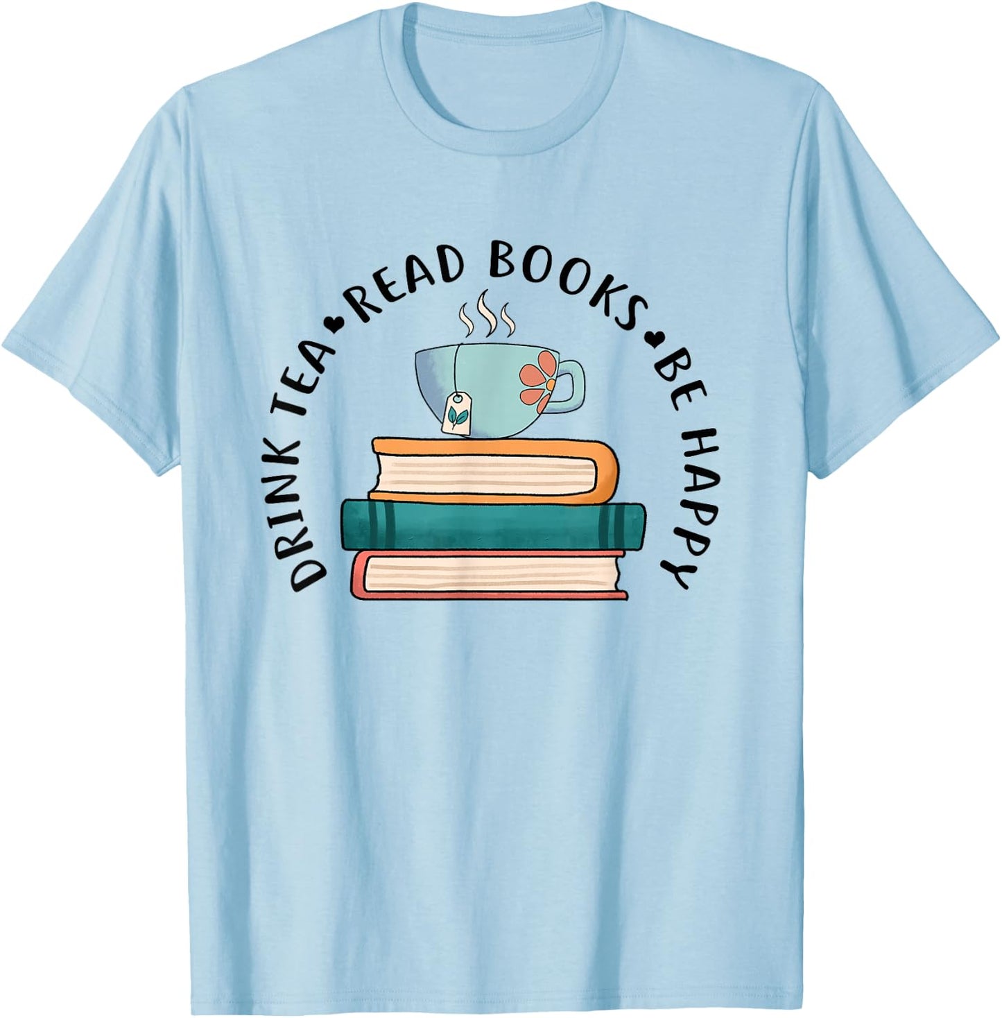 Drink Tea Read Books Be Happy Reading Book Worm T-Shirt - T-Shirt | Light Blue