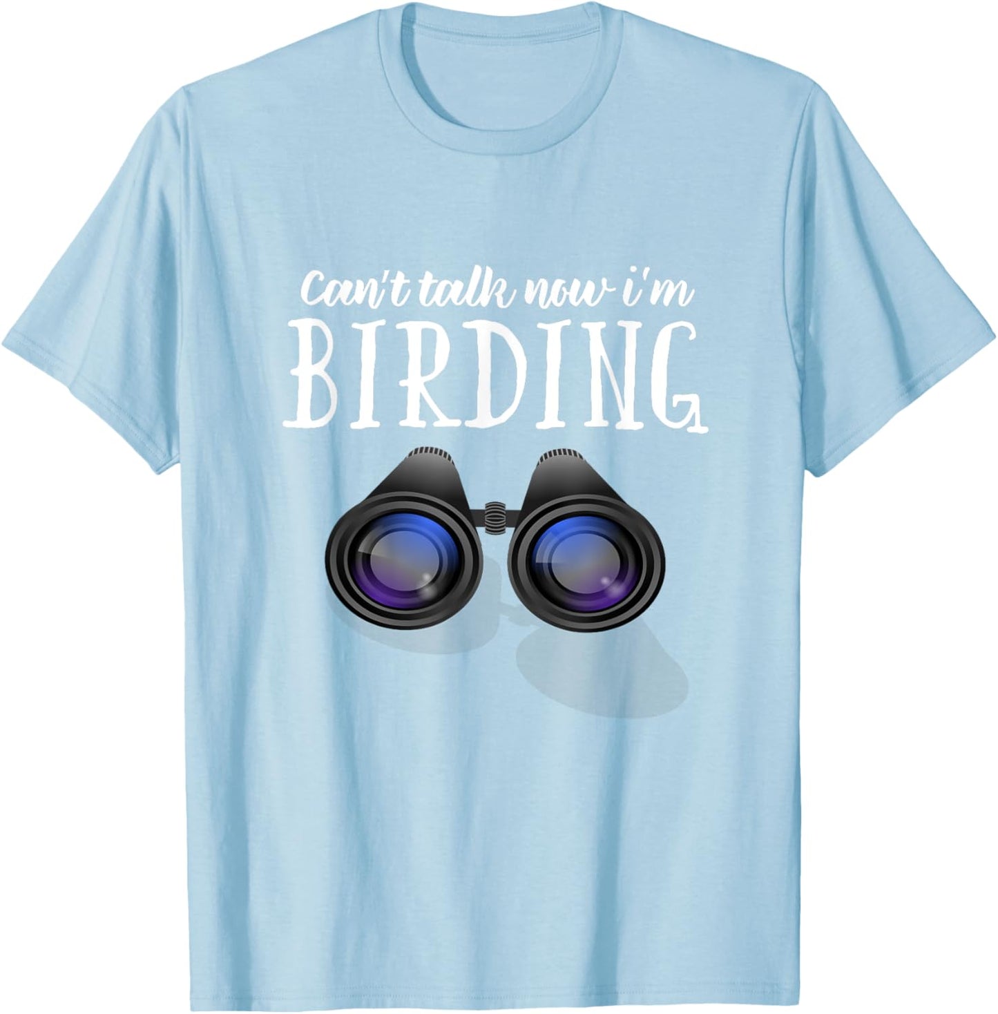 Funny BIrd watching T Shirt, Birding Shirt Can't Talk Now T-Shirt - T-Shirt | Light Blue